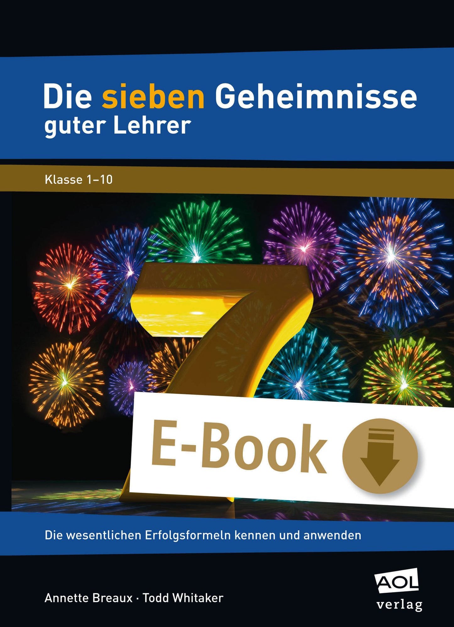 Die sieben Geheimnisse guter Lehrer: Die wesentlichen Erfolgsformeln kennen und anwenden (Alle Klassenstufen)