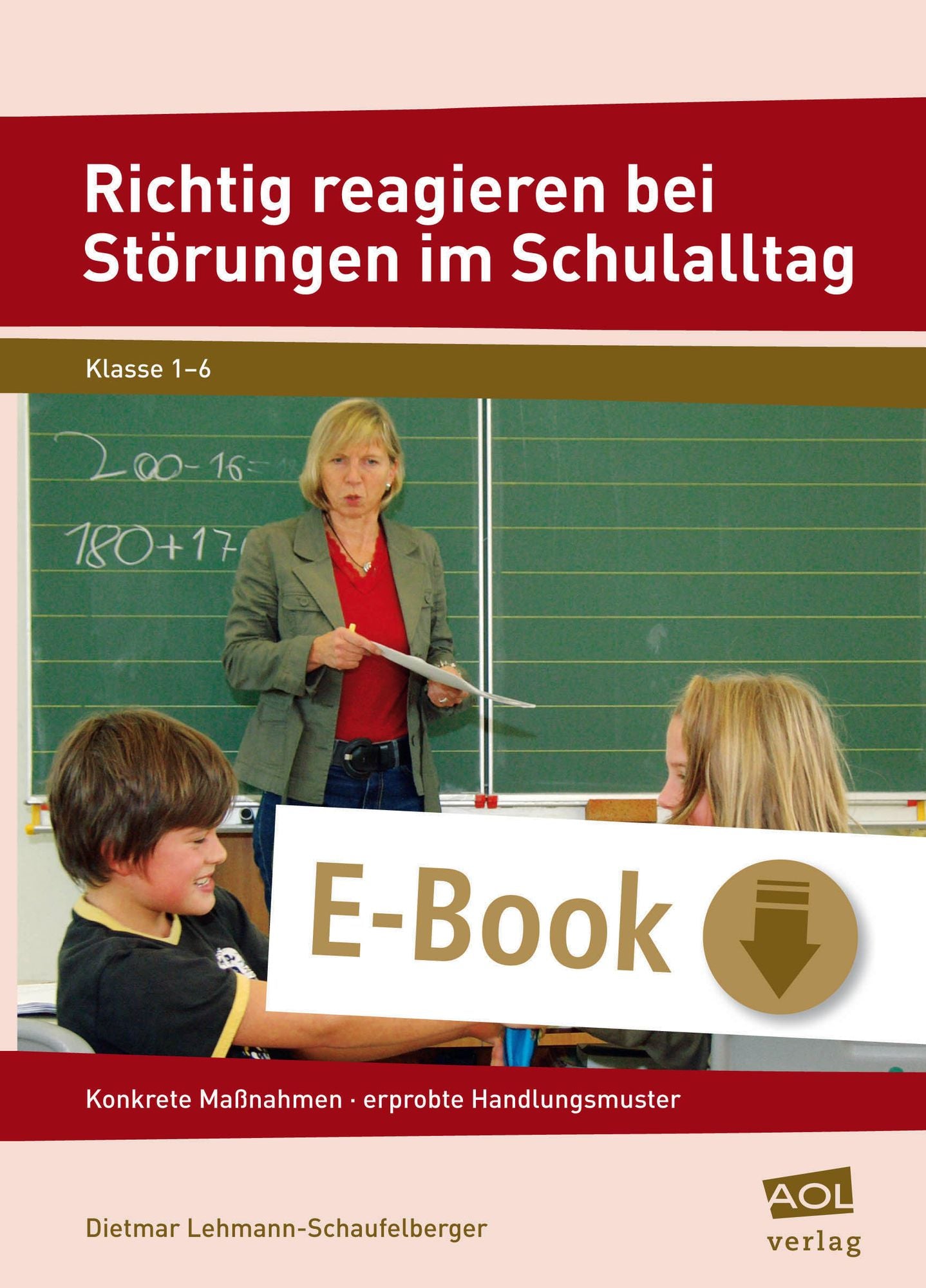 Richtig reagieren bei Störungen im Schulalltag: Konkrete Maßnahmen - erprobte Handlungsmuster (1. bis 6. Klasse)