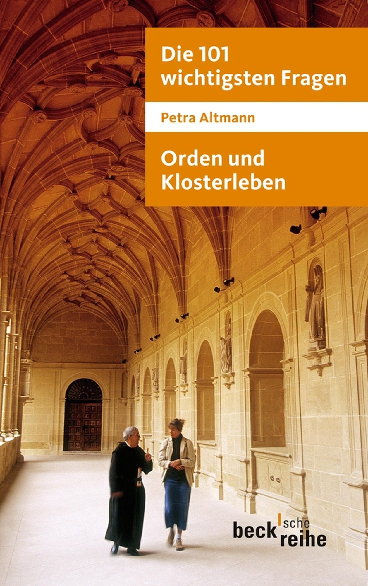 Die 101 wichtigsten Fragen: Orden und Klosterleben: Mit Antworten von Abtprimas Notker Wolf