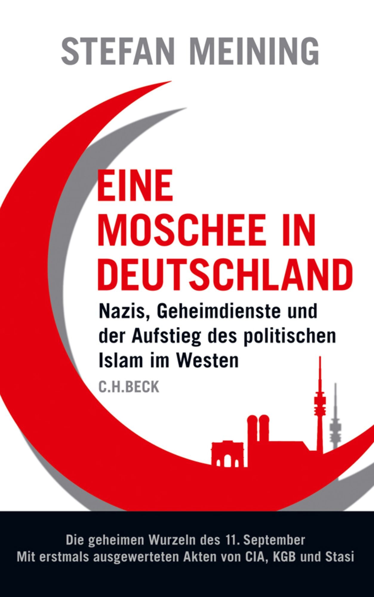Eine Moschee in Deutschland: Nazis, Geheimdienste und der Aufstieg des politischen Islam im Westen