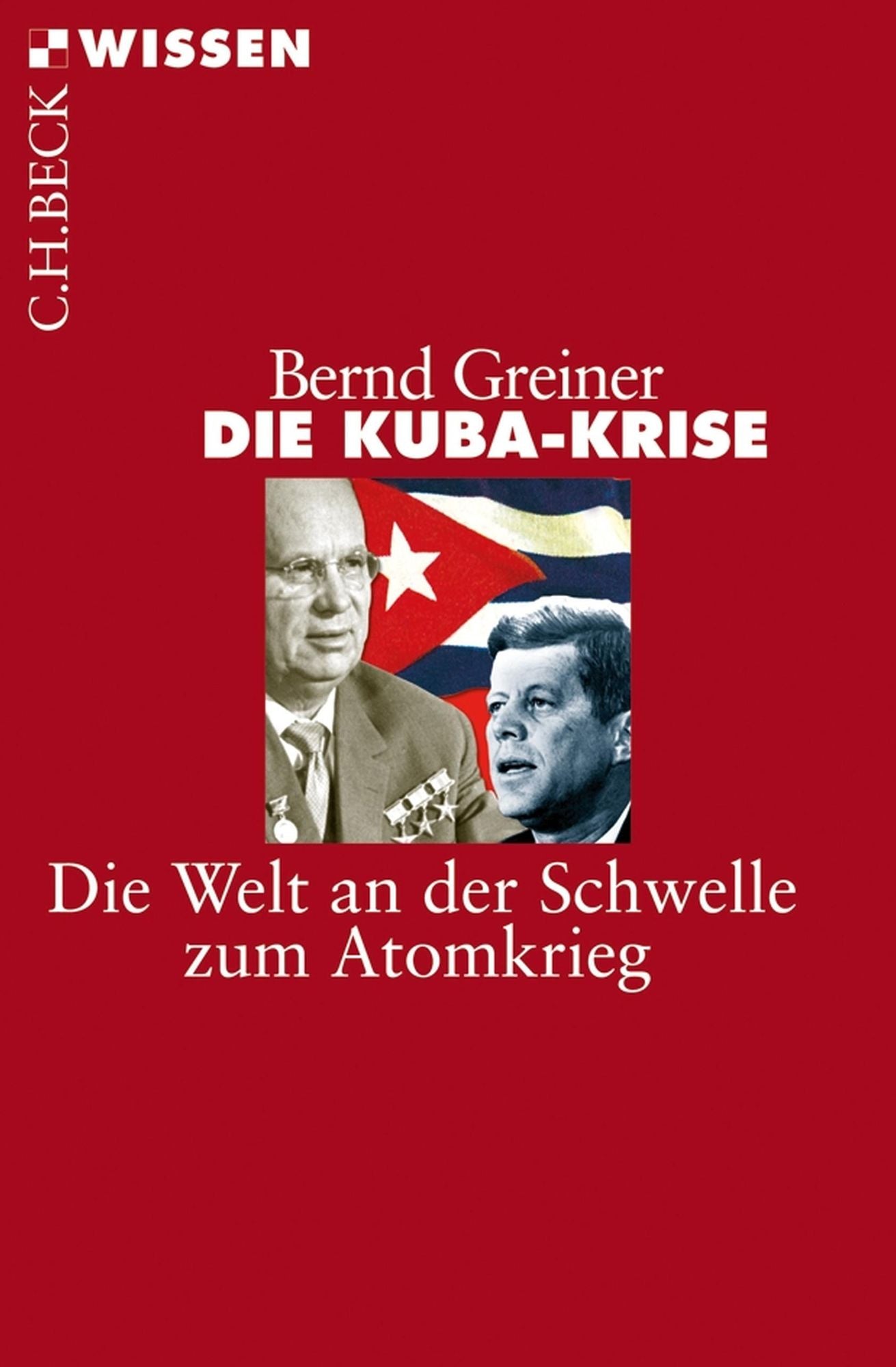 Die Kuba-Krise: Die Welt an der Schwelle zum Atomkrieg