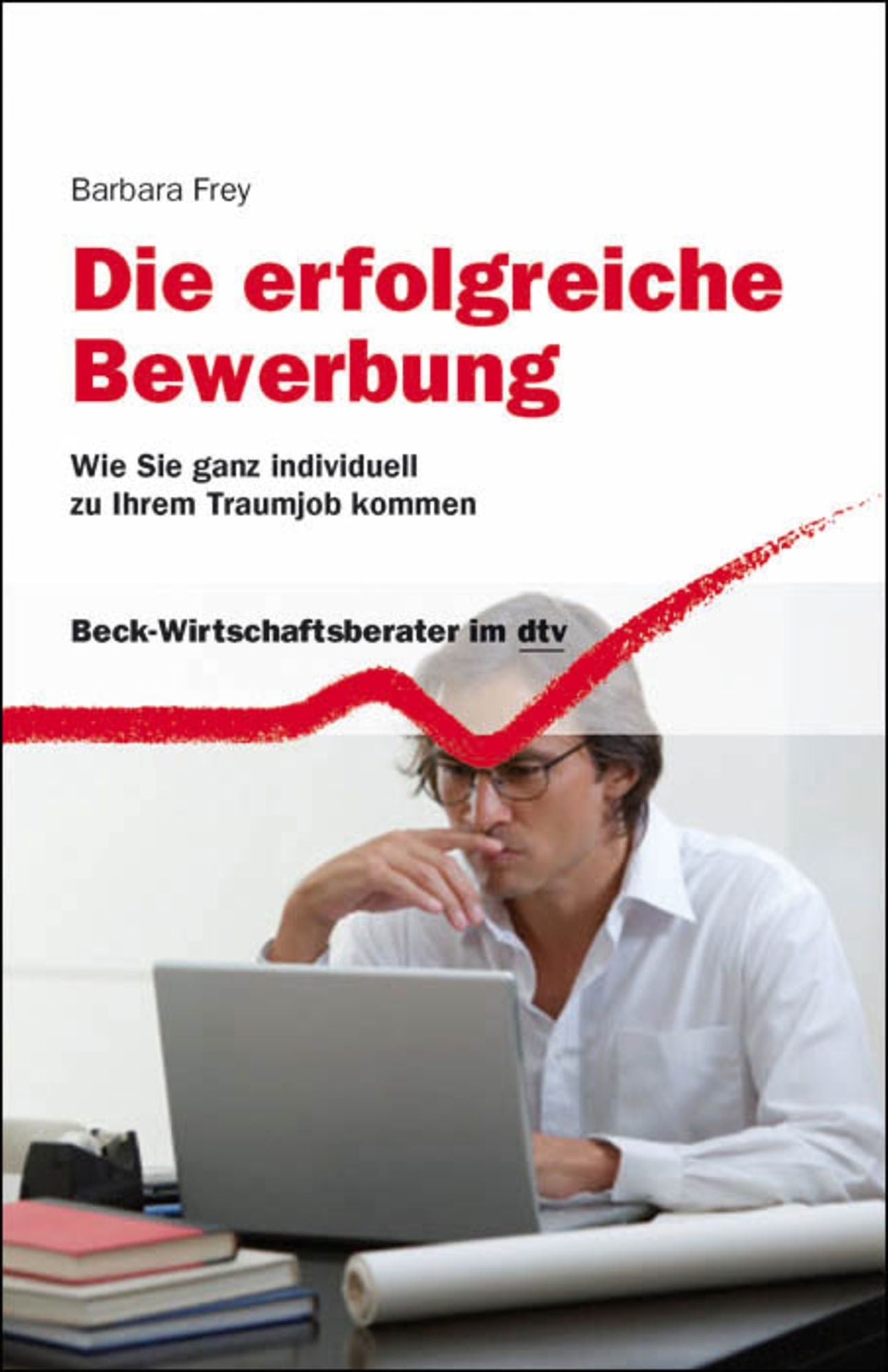 Die erfolgreiche Bewerbung: Wie Sie ganz individuell zu Ihrem Traumjob kommen