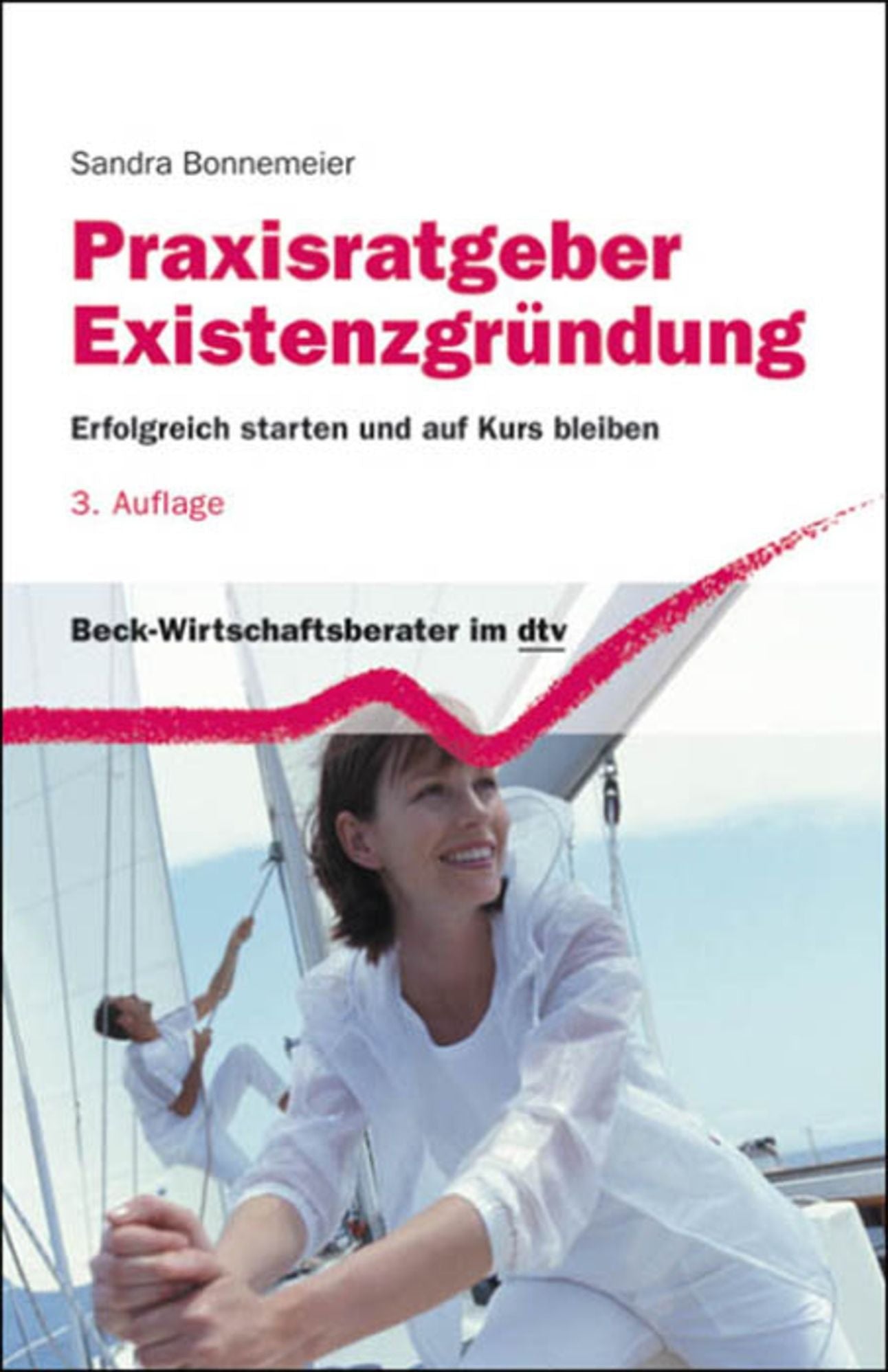 Praxisratgeber Existenzgründung: Erfolgreich starten und auf Kurs bleiben