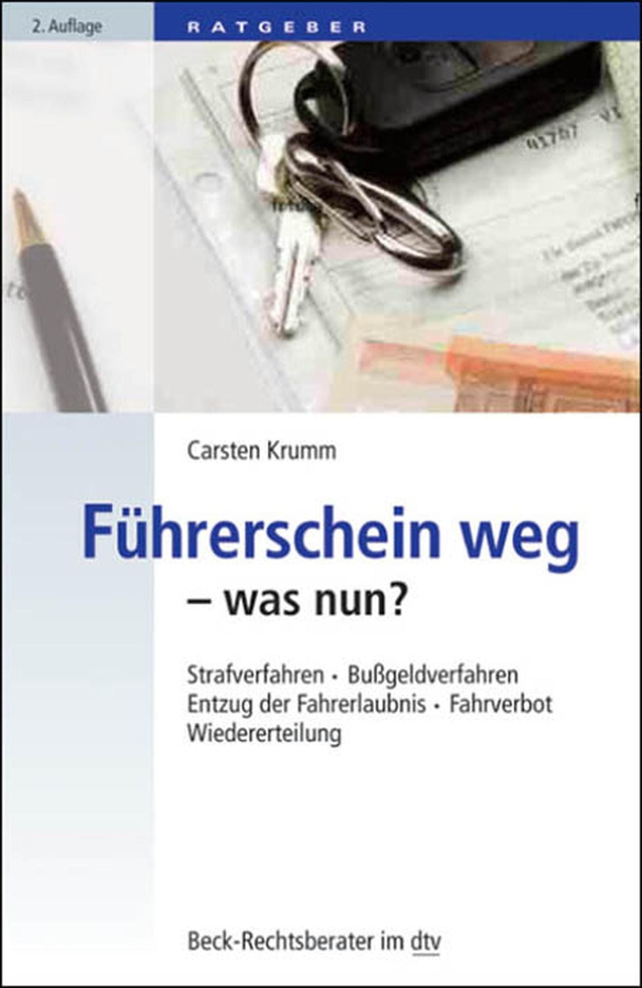 Führerschein weg - was nun?: Strafverfahren - Bußgeldverfahren - Entzug der Fahrerlaubnis - Fahrverbot - Wiedererteilung