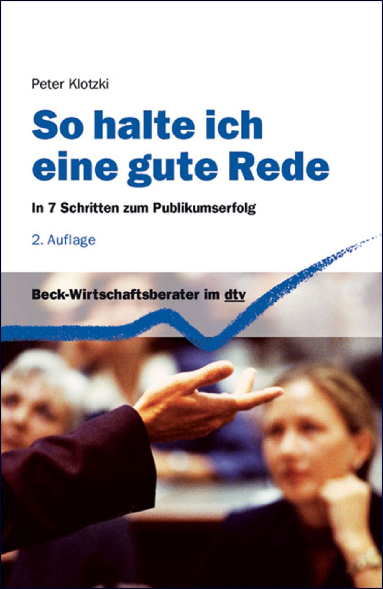 So halte ich eine gute Rede: In 7 Schritten zum Publikumserfolg