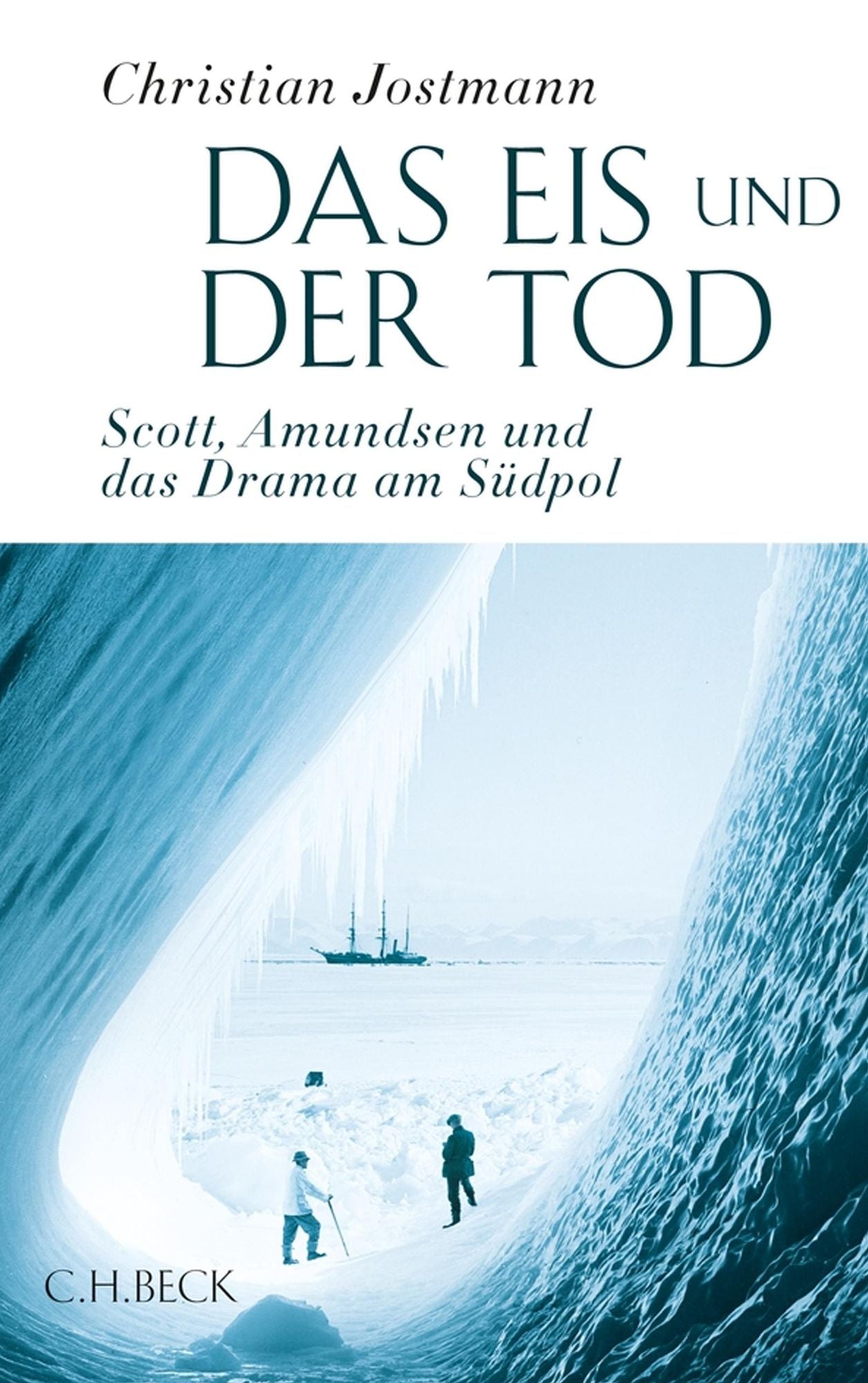 Das Eis und der Tod: Scott, Amundsen und das Drama am Südpol