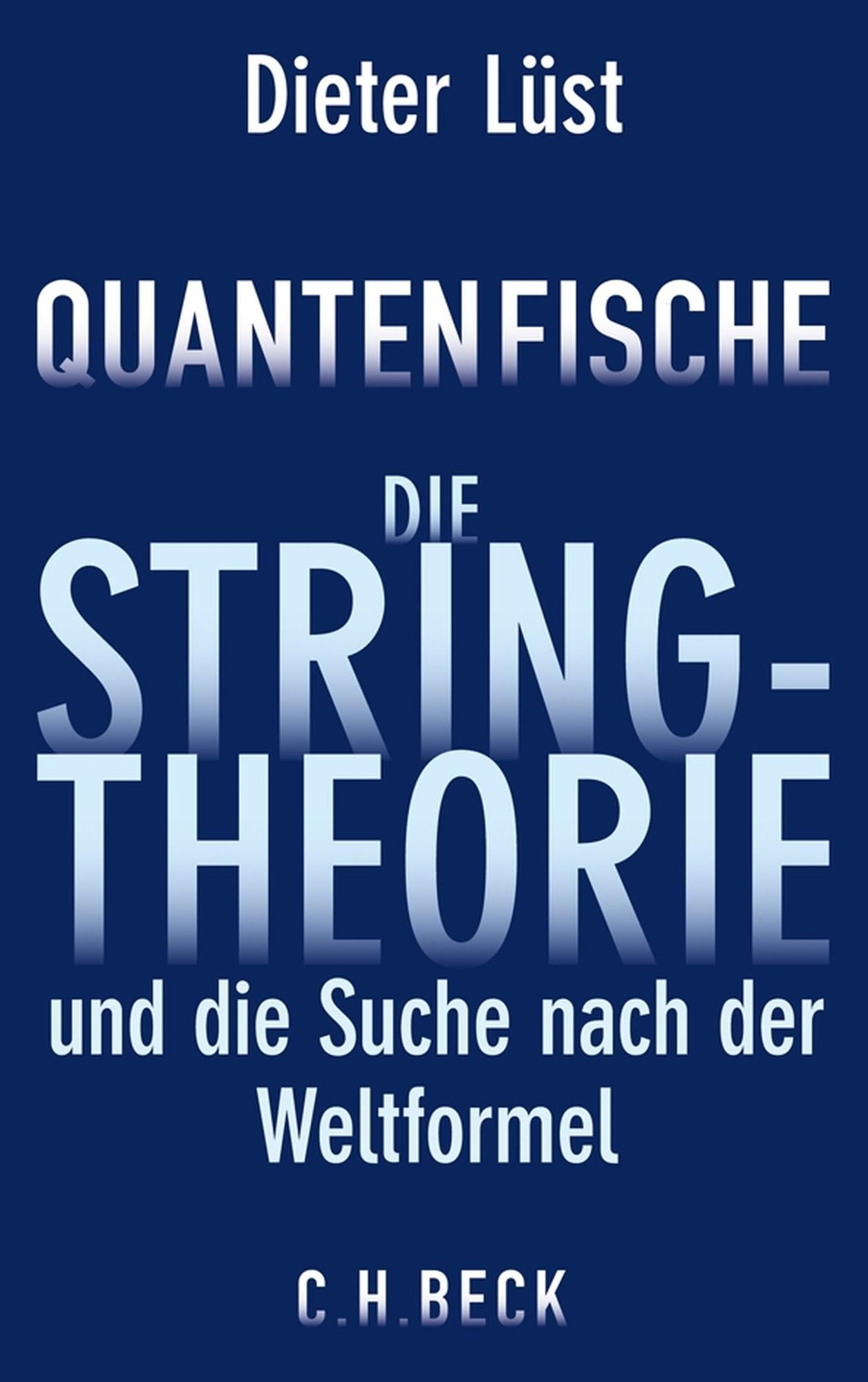 Quantenfische: Die Stringtheorie und die Suche nach der Weltformel