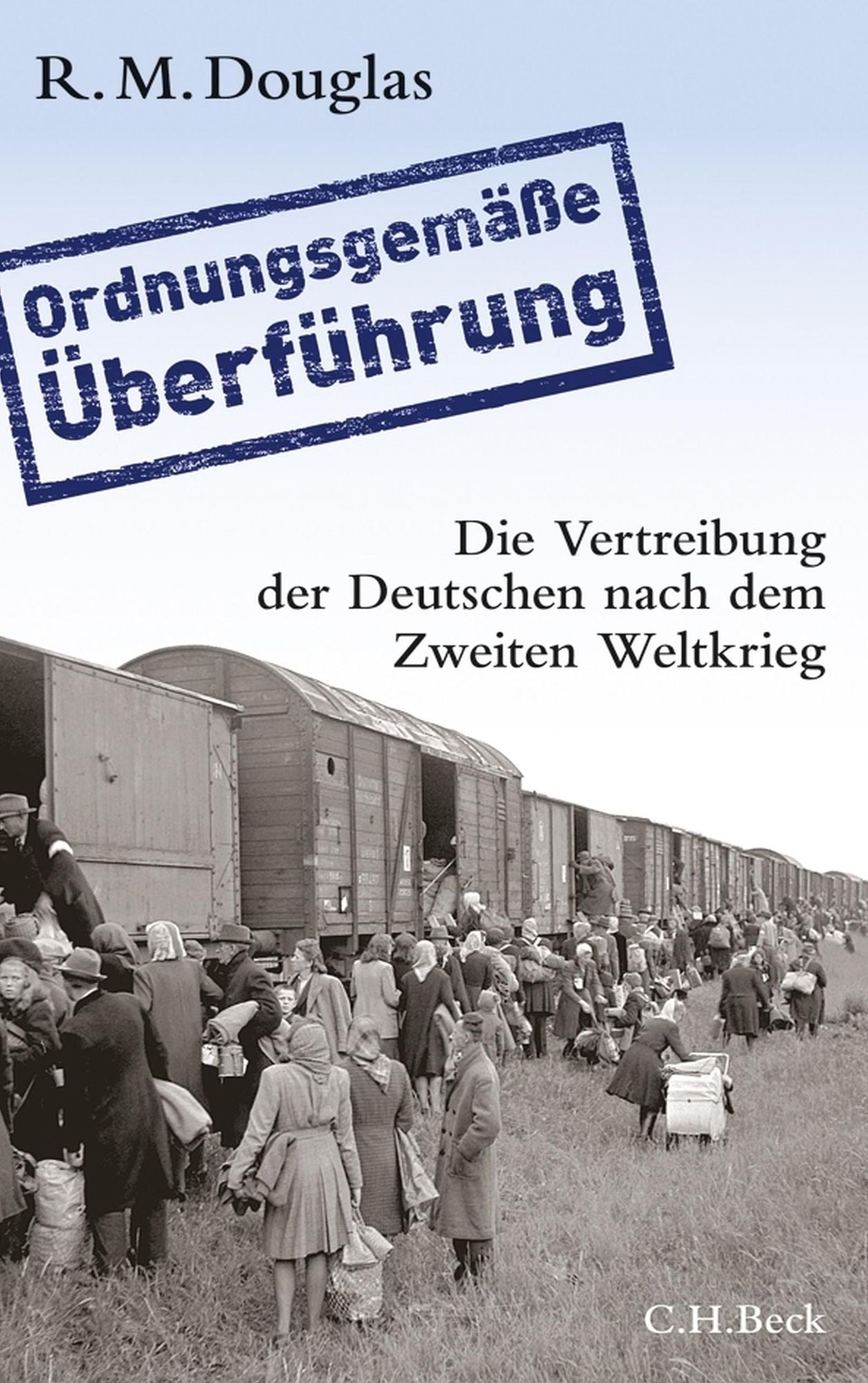 'Ordnungsgemäße Überführung': Die Vertreibung der Deutschen nach dem Zweiten Weltkrieg