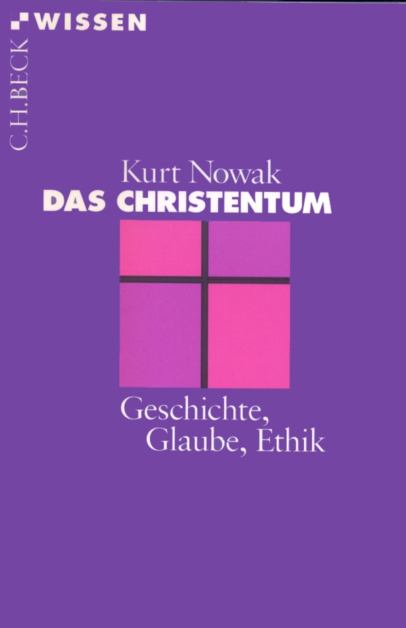 Das Christentum: Geschichte, Glaube, Ethik