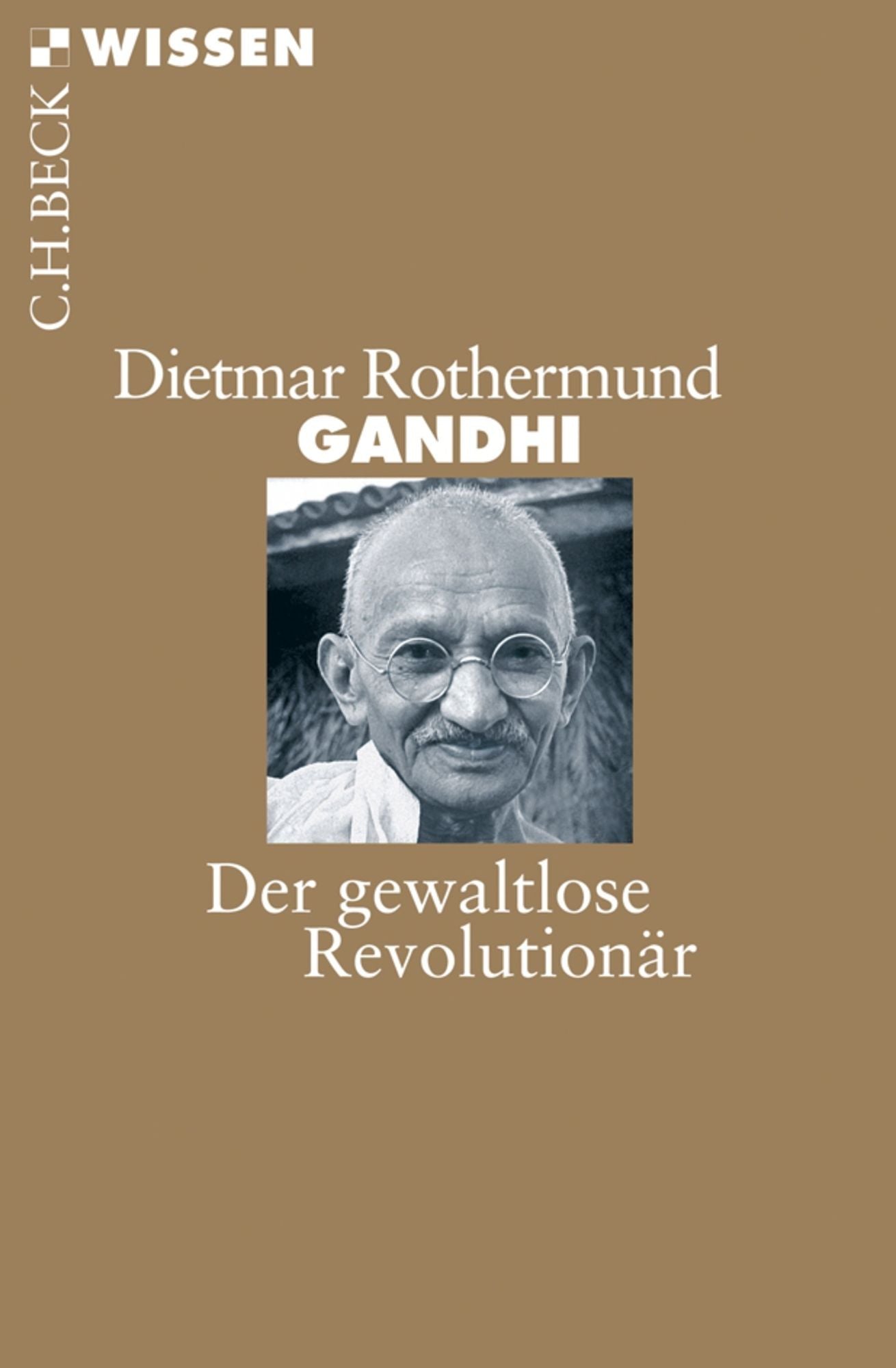 Gandhi: Der gewaltlose Revolutionär