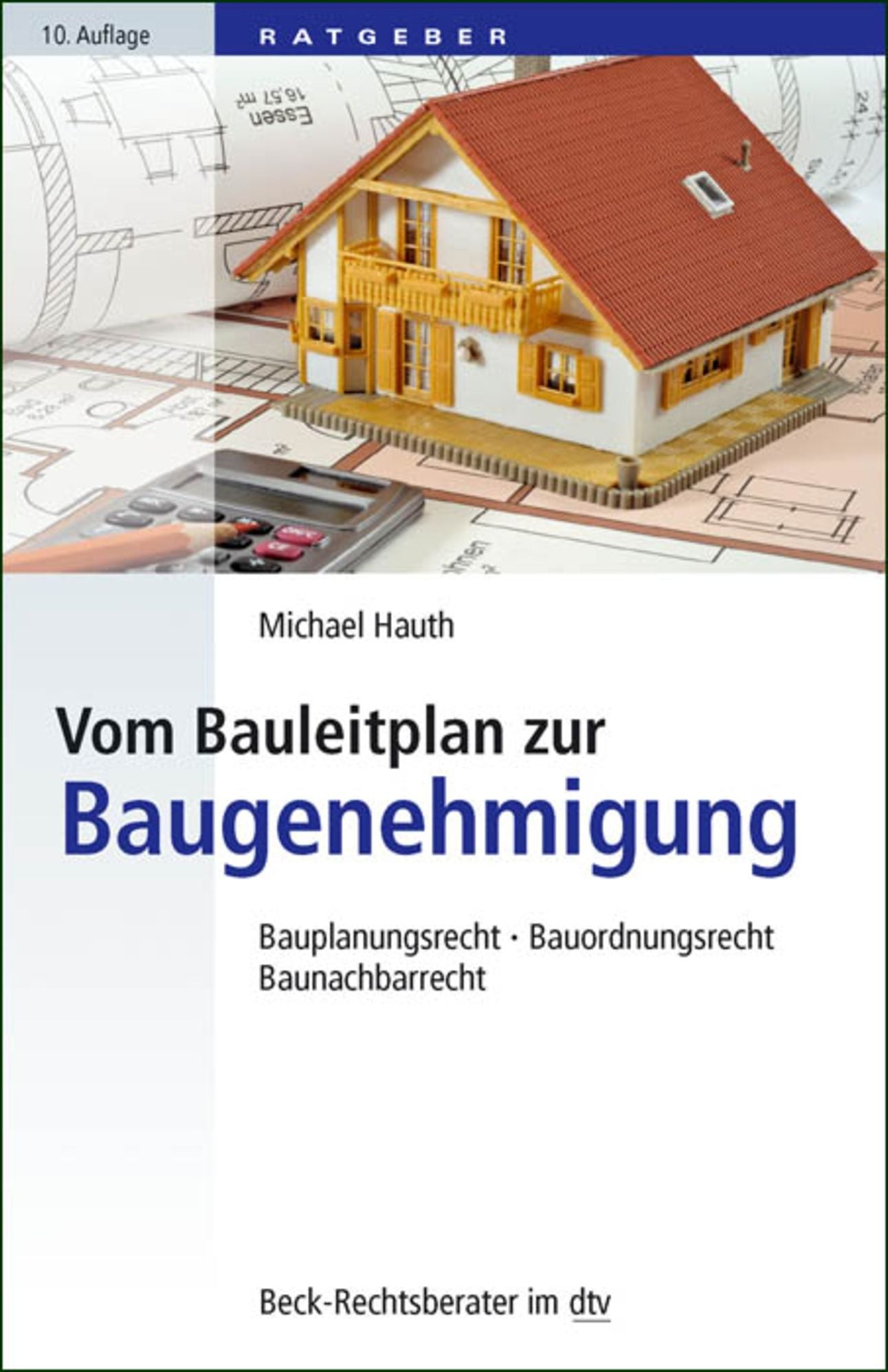 Vom Bauleitplan zur Baugenehmigung: Bauplanungsrecht, Bauordnungsrecht, Baunachbarrecht