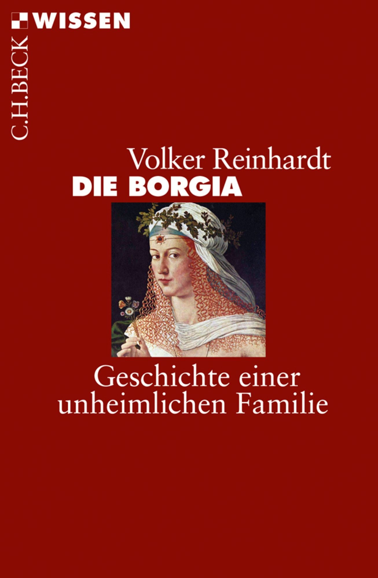 Die Borgia: Geschichte einer unheimlichen Familie