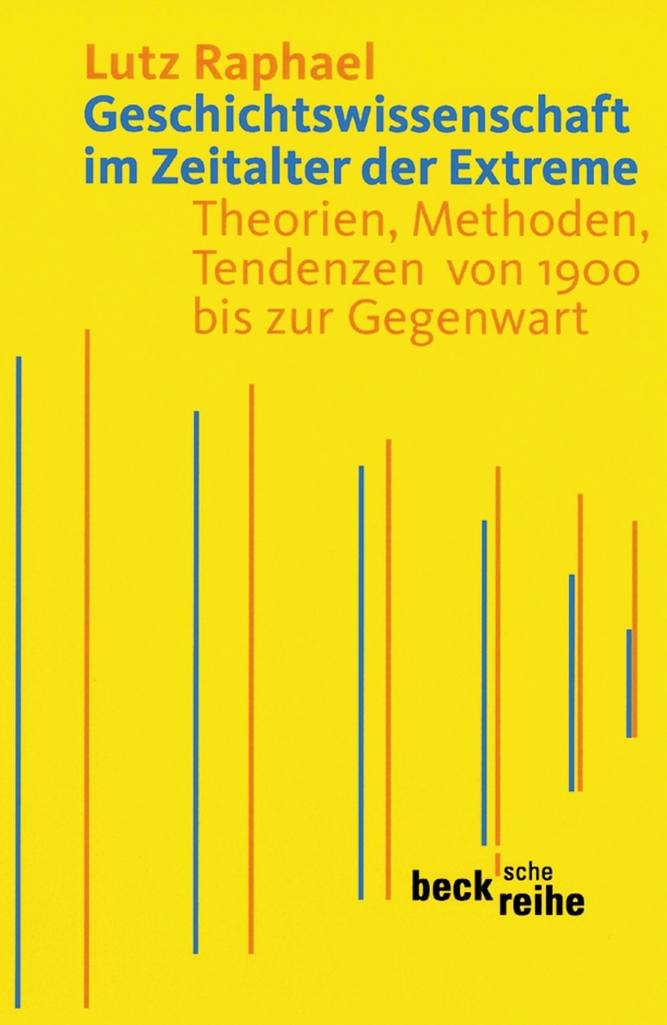 Geschichtswissenschaft im Zeitalter der Extreme: Theorien, Methoden, Tendenzen von 1900 bis zur Gegenwart