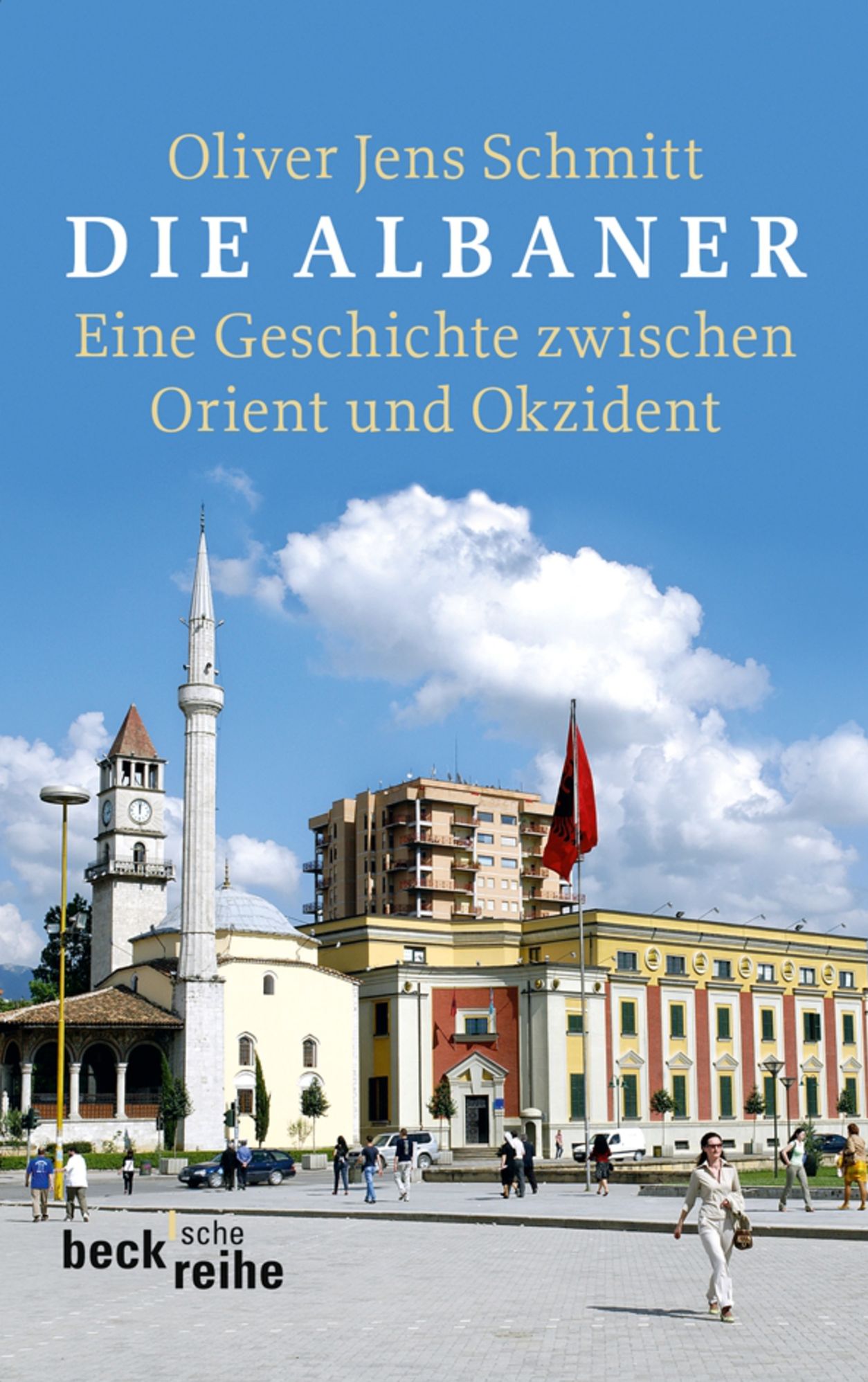 Die Albaner: Eine Geschichte zwischen Orient und Okzident