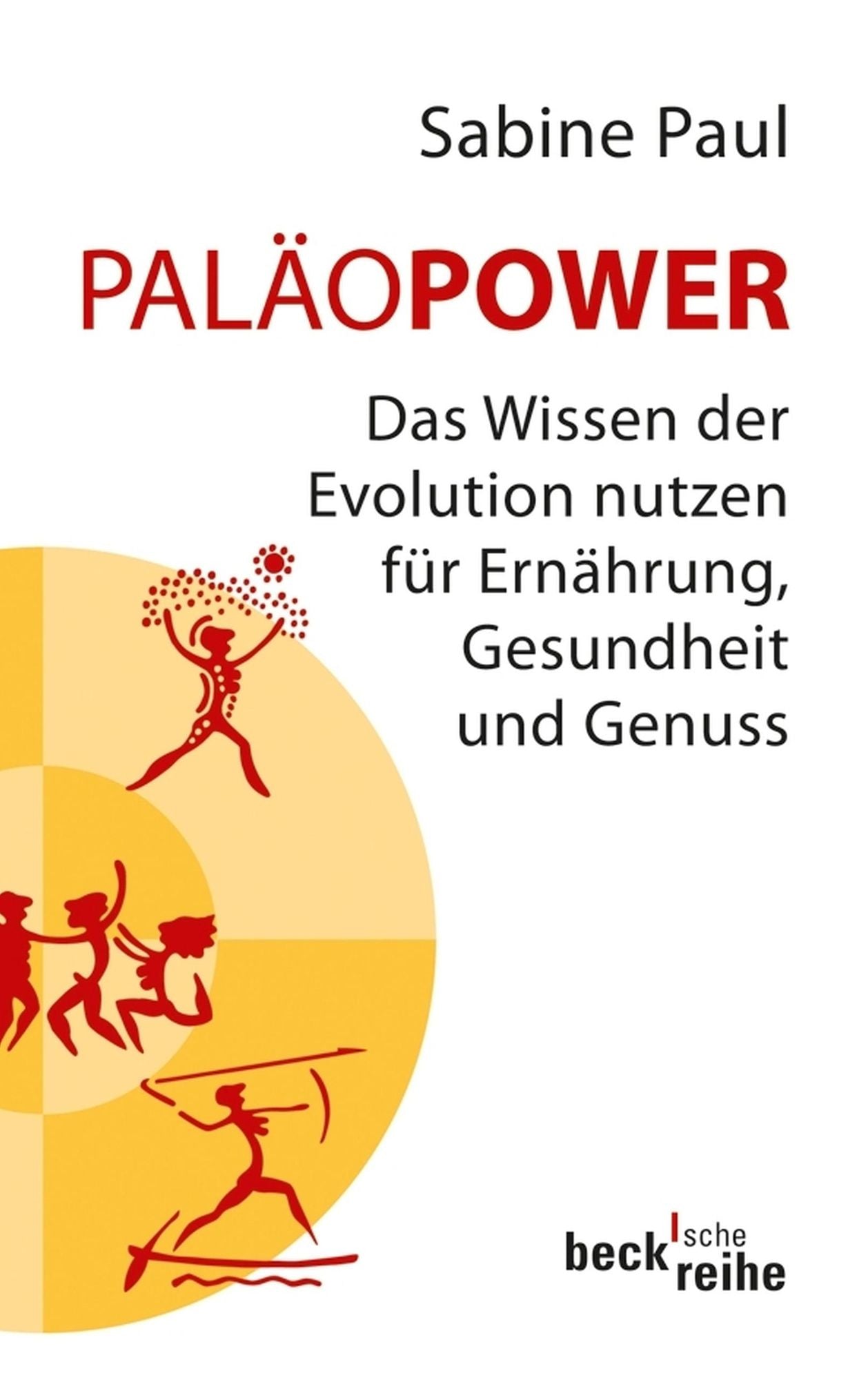 PaläoPower: Das Wissen der Evolution nutzen für Ernährung, Gesundheit und Genuss
