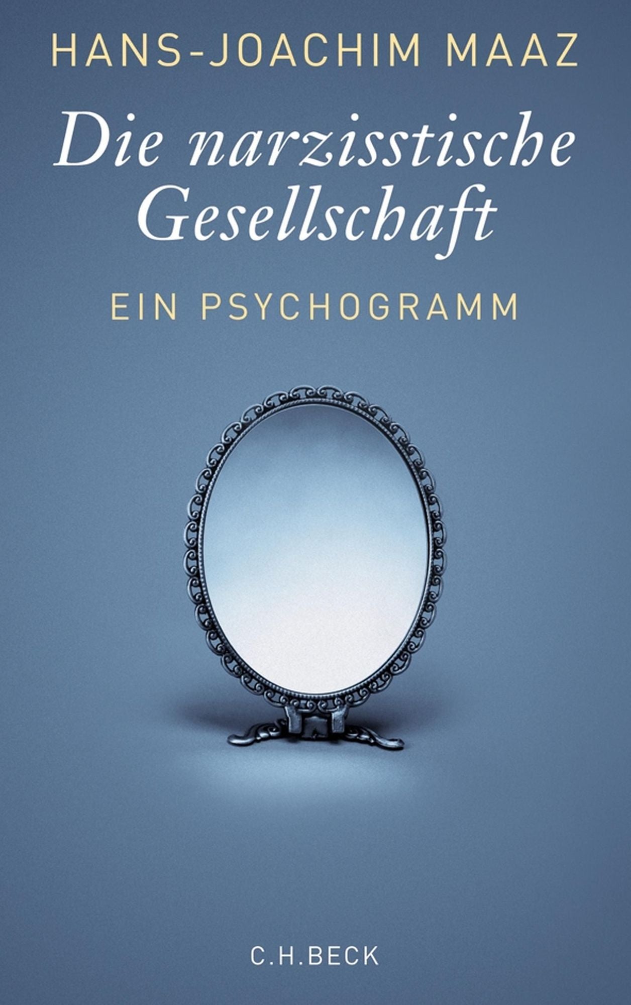 Die narzisstische Gesellschaft: Ein Psychogramm