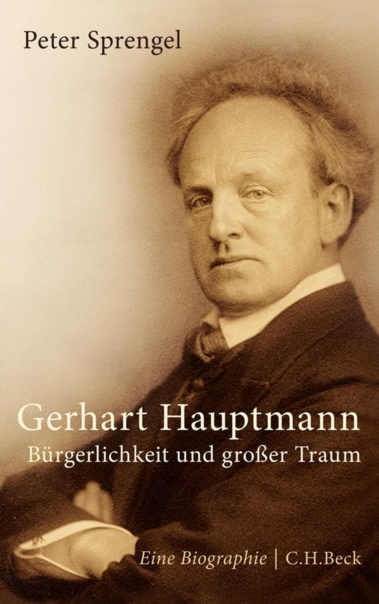 Gerhart Hauptmann: Bürgerlichkeit und großer Traum