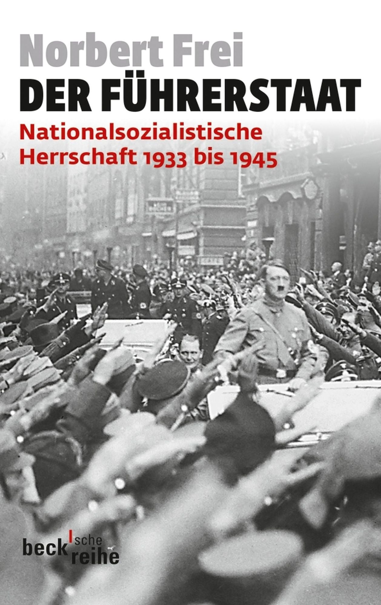 Der Führerstaat: Nationalsozialistische Herrschaft 1933 bis 1945