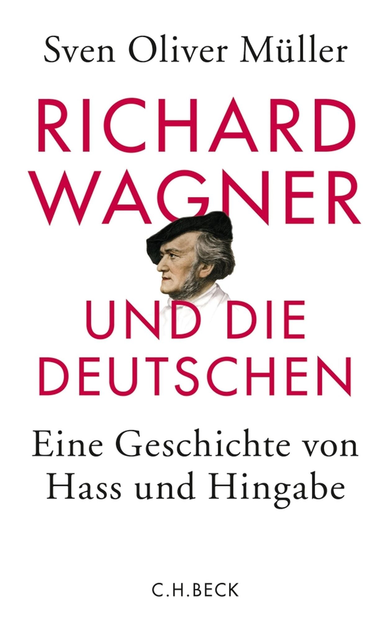 Richard Wagner und die Deutschen: Eine Geschichte von Hass und Hingabe