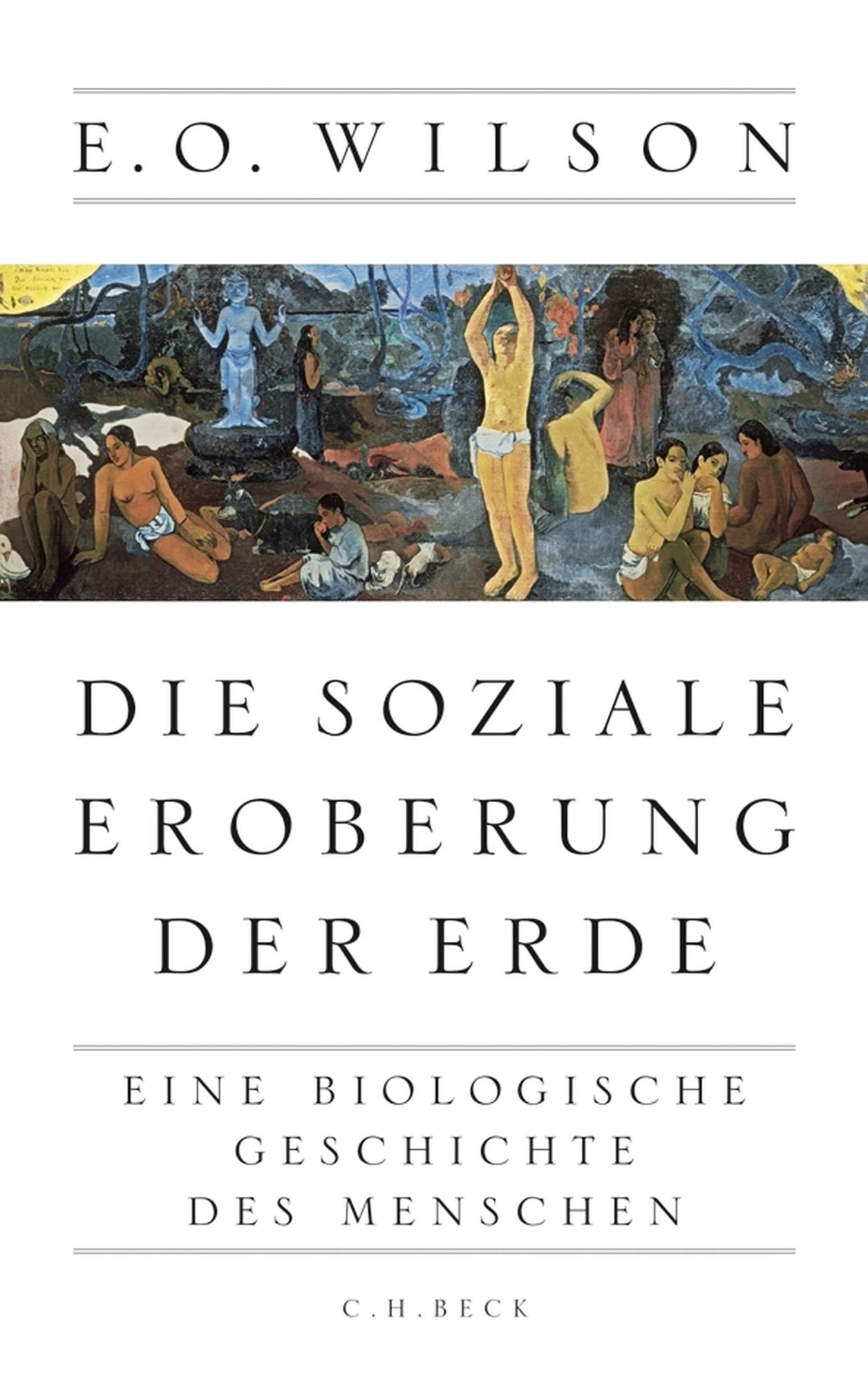 Die soziale Eroberung der Erde: Eine biologische Geschichte des Menschen
