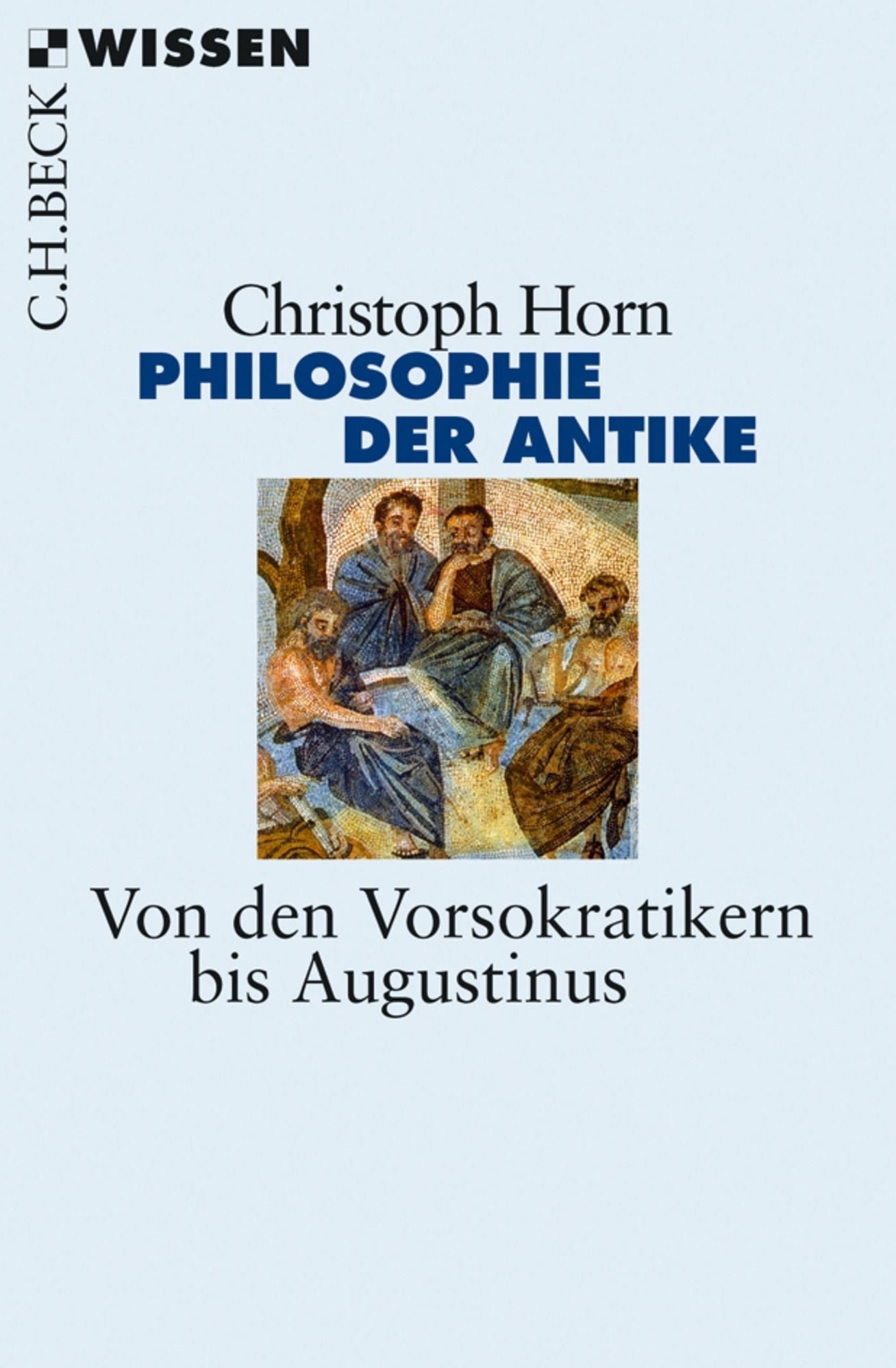 Philosophie der Antike: Von den Vorsokratikern bis Augustinus