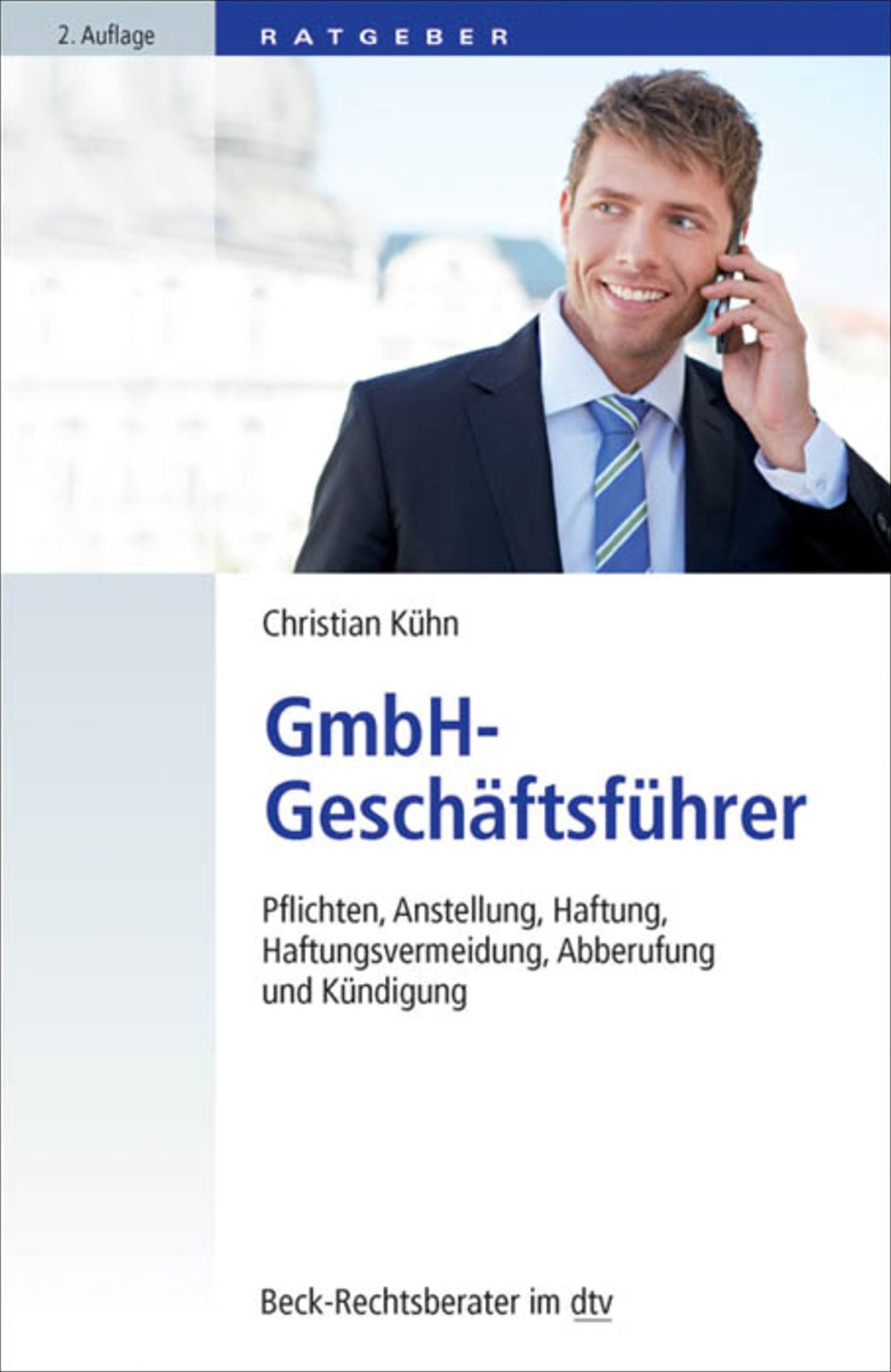 GmbH-Geschäftsführer: Pflichten, Anstellung, Haftung, Haftungsvermeidung, Abberufung und Kündigung
