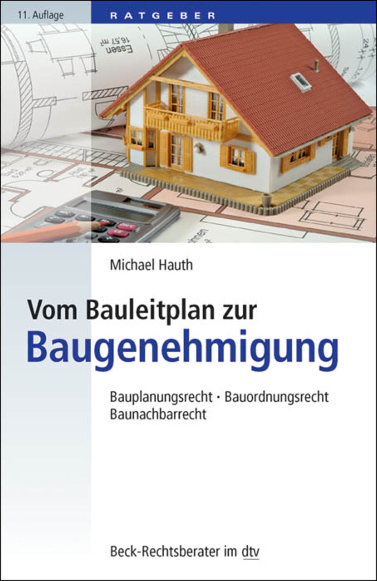 Vom Bauleitplan zur Baugenehmigung: Bauplanungsrecht, Bauordnungsrecht, Baunachbarrecht