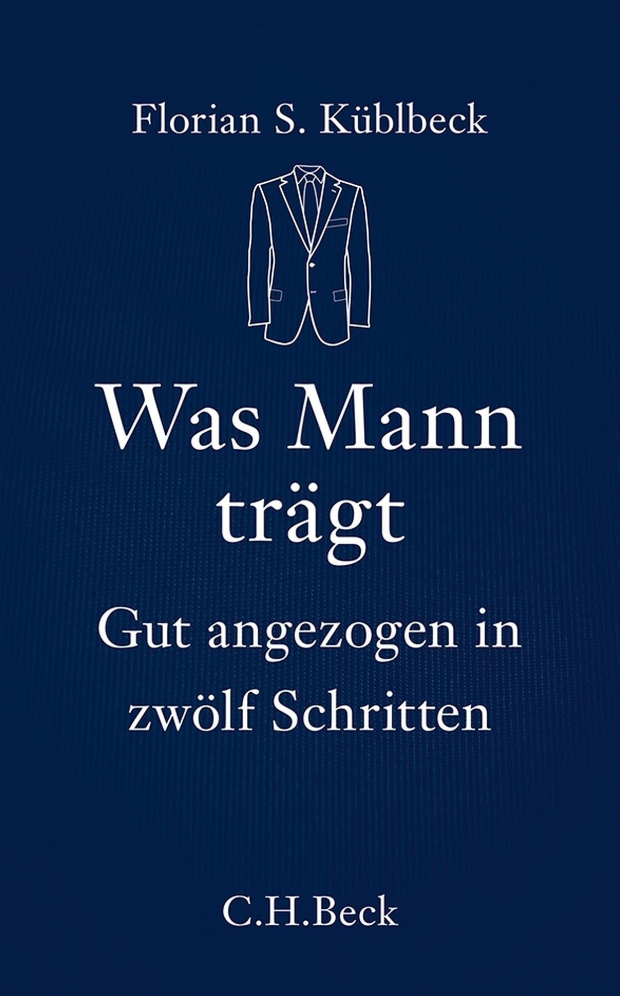 Was Mann trägt: Gut angezogen in zwölf Schritten