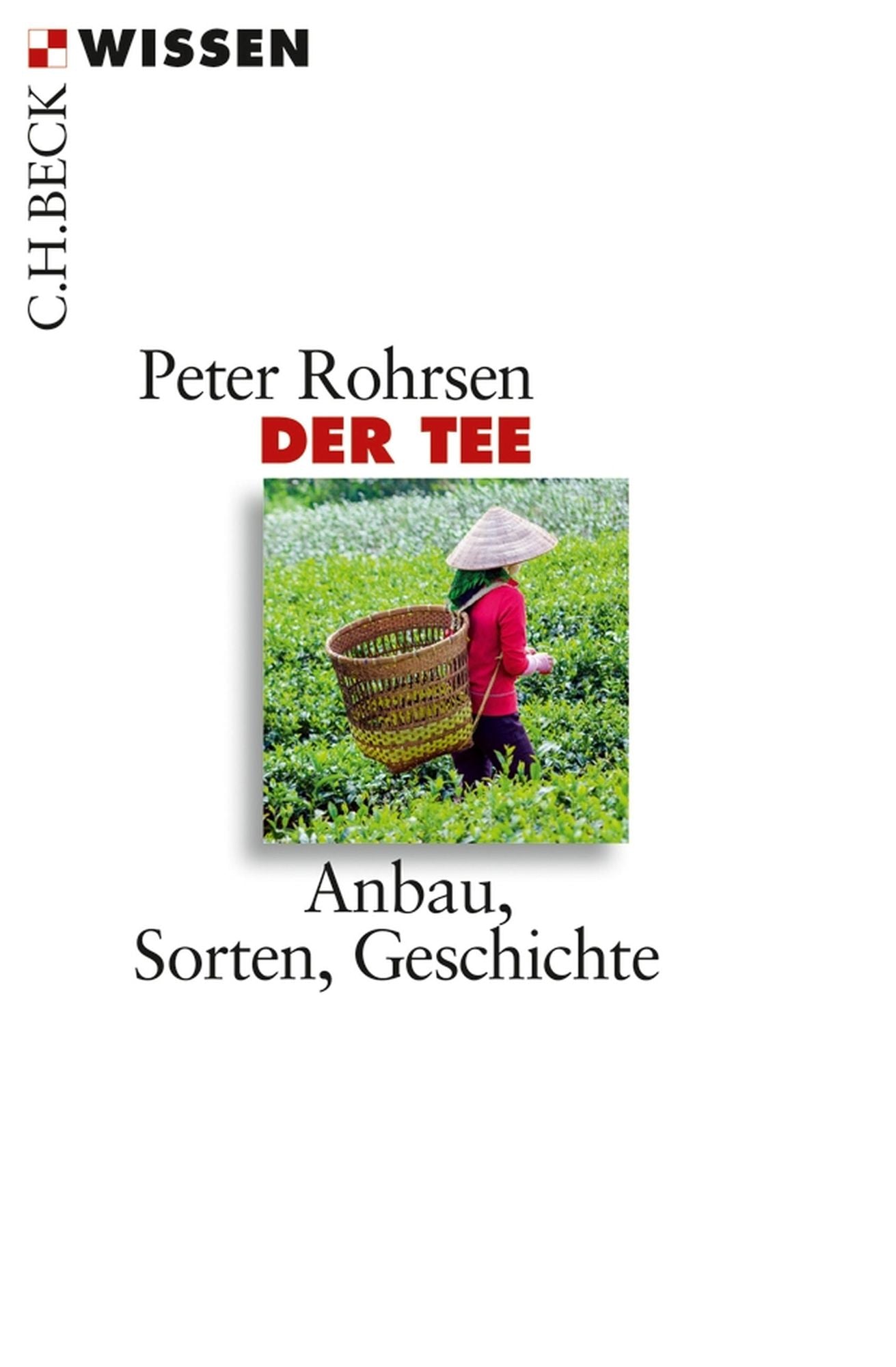 Der Tee: Anbau, Sorten, Geschichte
