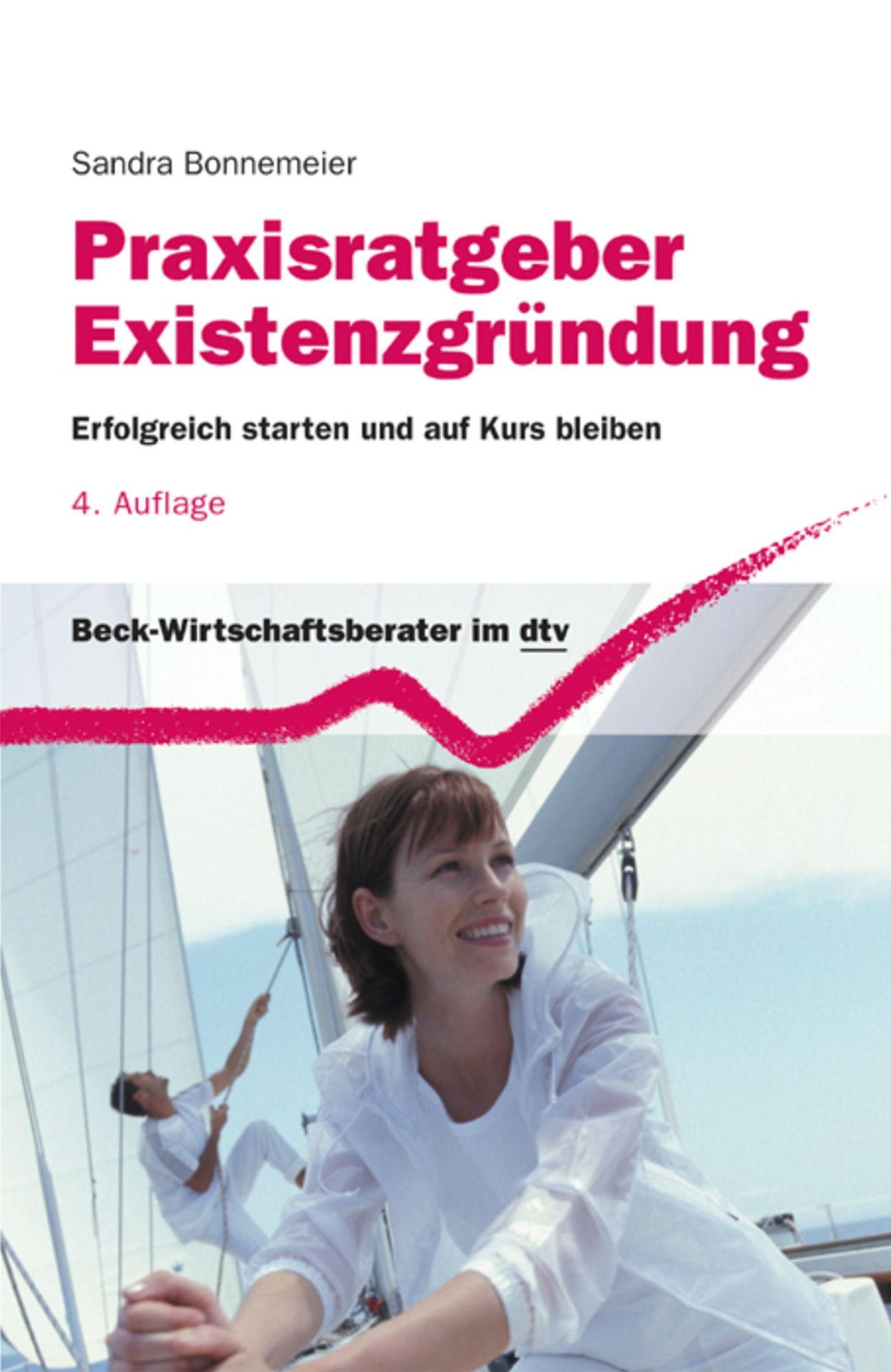 Praxisratgeber Existenzgründung: Erfolgreich starten und auf Kurs bleiben