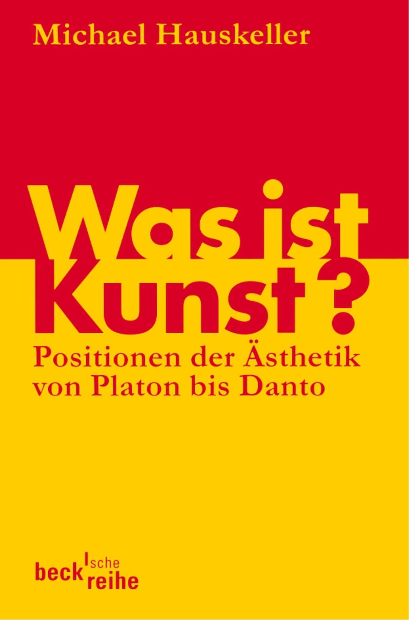 Was ist Kunst?: Positionen der Ästhetik von Platon bis Danto