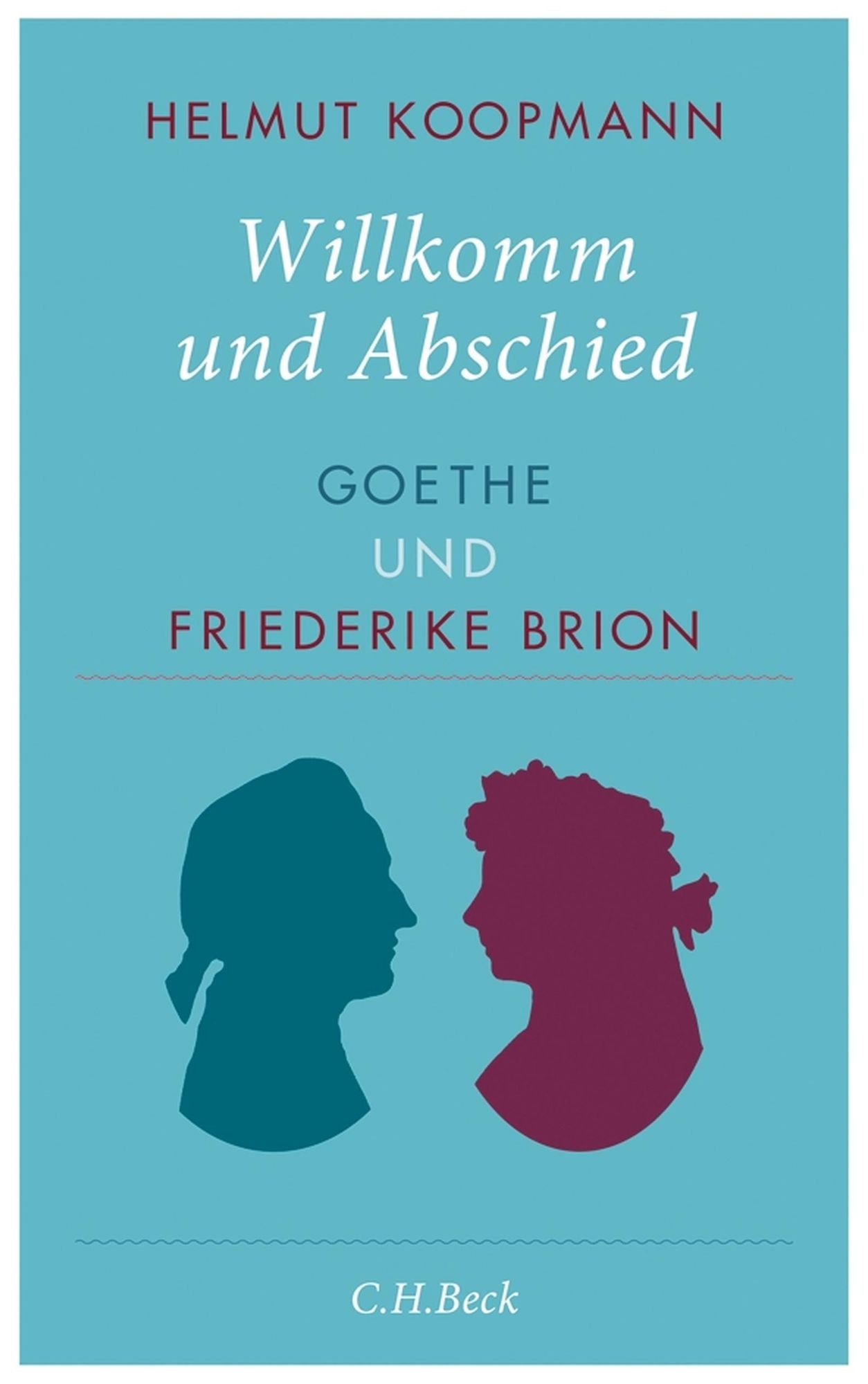 Willkomm und Abschied: Goethe und Friederike Brion