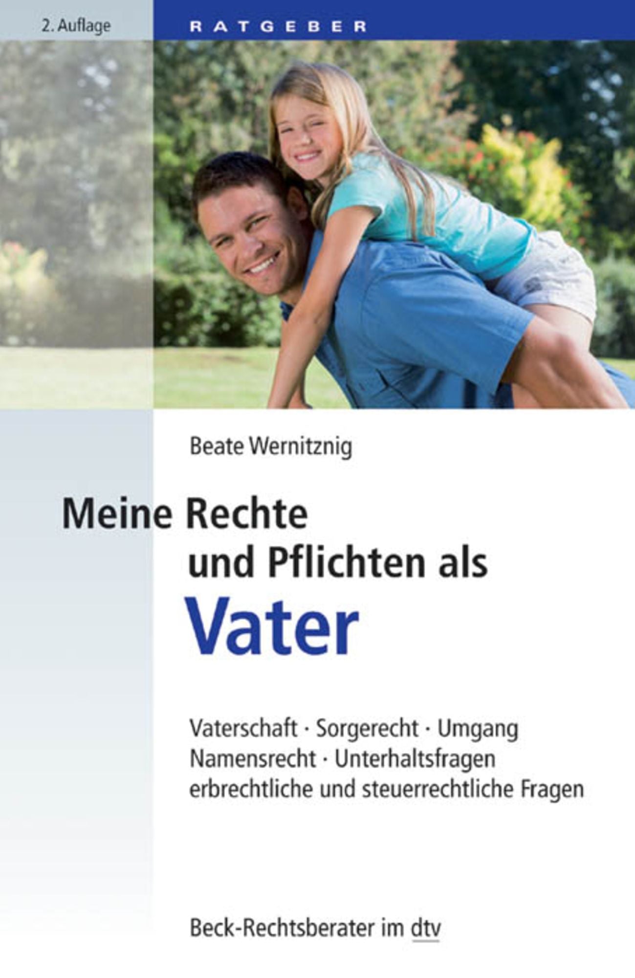 Meine Rechte und Pflichten als Vater: Vaterschaft, Sorgerecht, Umgang, Namensrecht, Unterhaltsfragen, Erbrechtliche und Steuerrechtliche Fragen