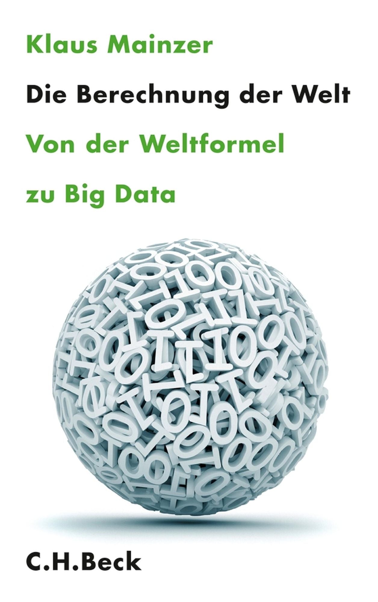 Die Berechnung der Welt: Von der Weltformel zu Big Data