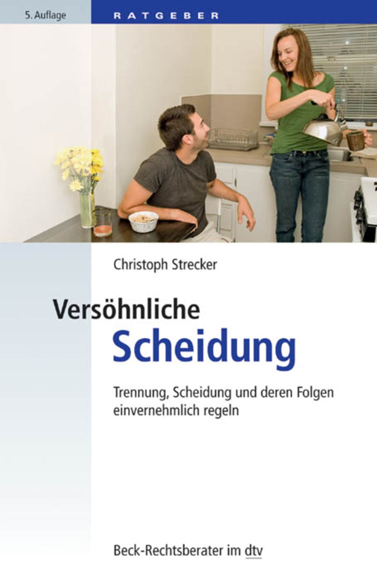 Versöhnliche Scheidung: Trennung, Scheidung und deren Folgen einvernehmlich regeln