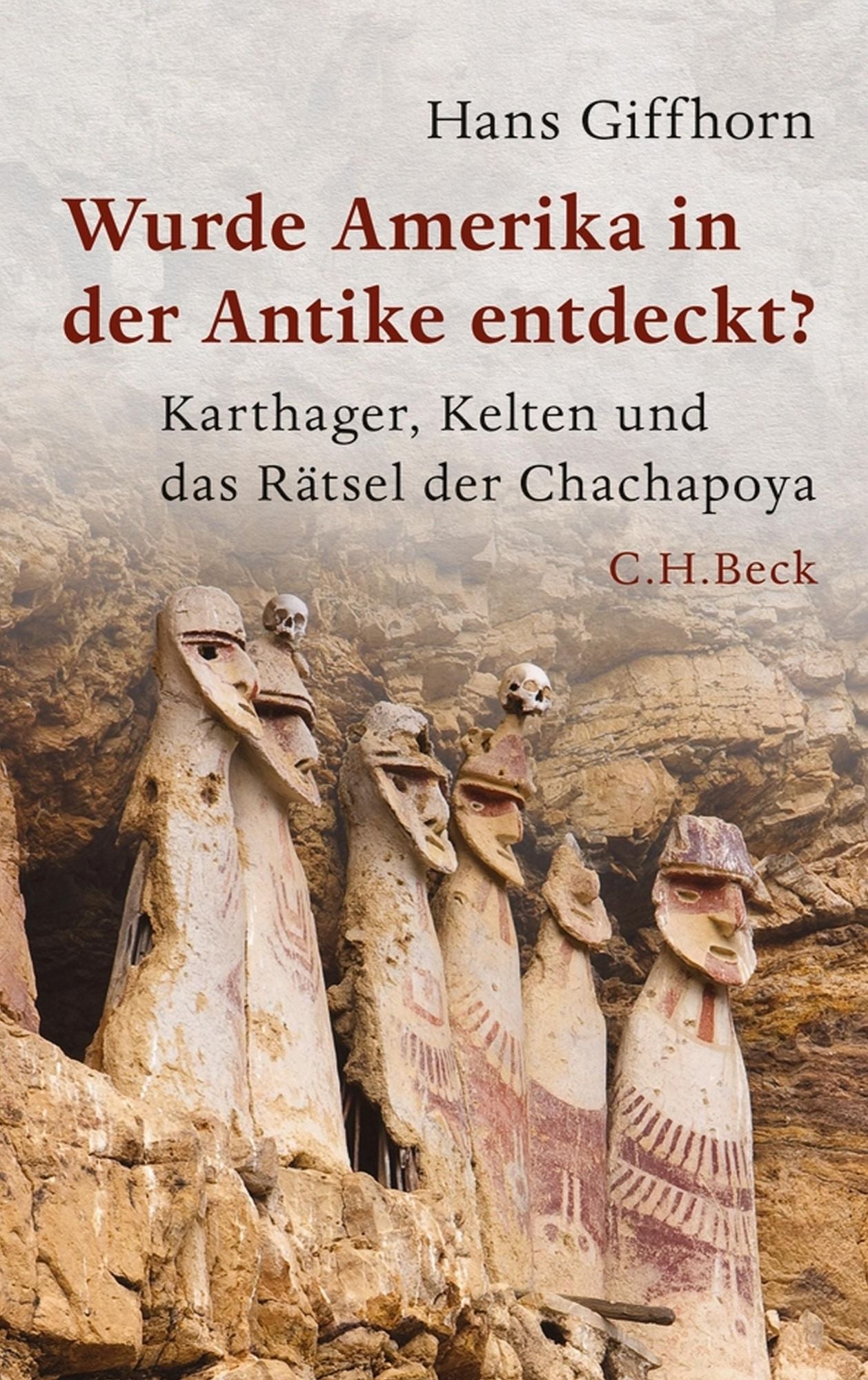 Wurde Amerika in der Antike entdeckt?: Karthager, Kelten und das Rätsel der Chachapoya