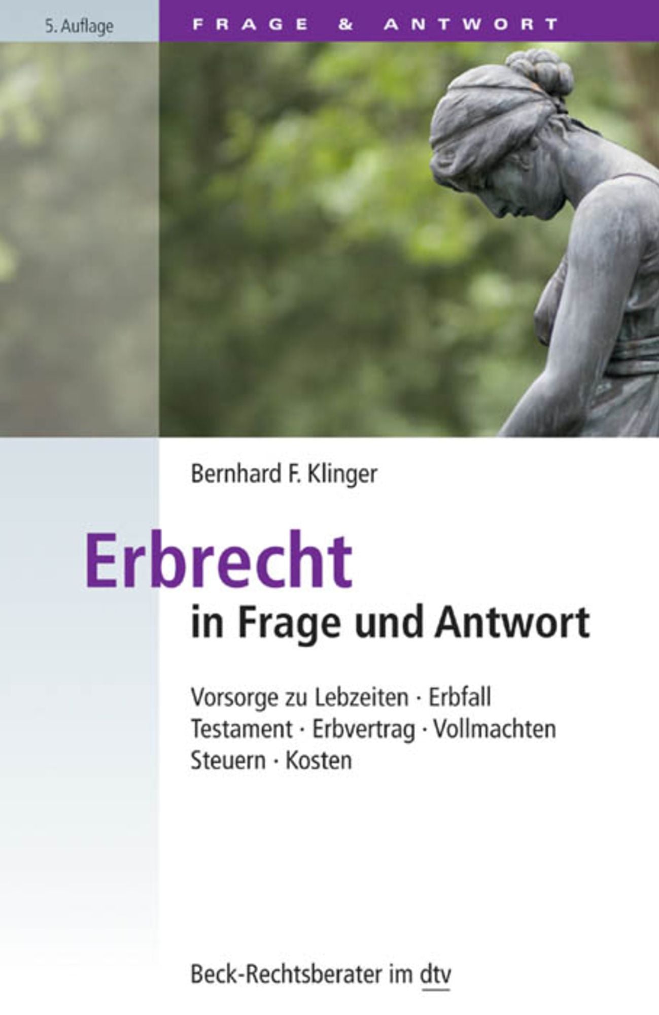 Erbrecht in Frage und Antwort: Vorsorge zu Lebzeiten, Erbfall, Testament, Erbvertrag, Vollmachten, Steuern, Kosten
