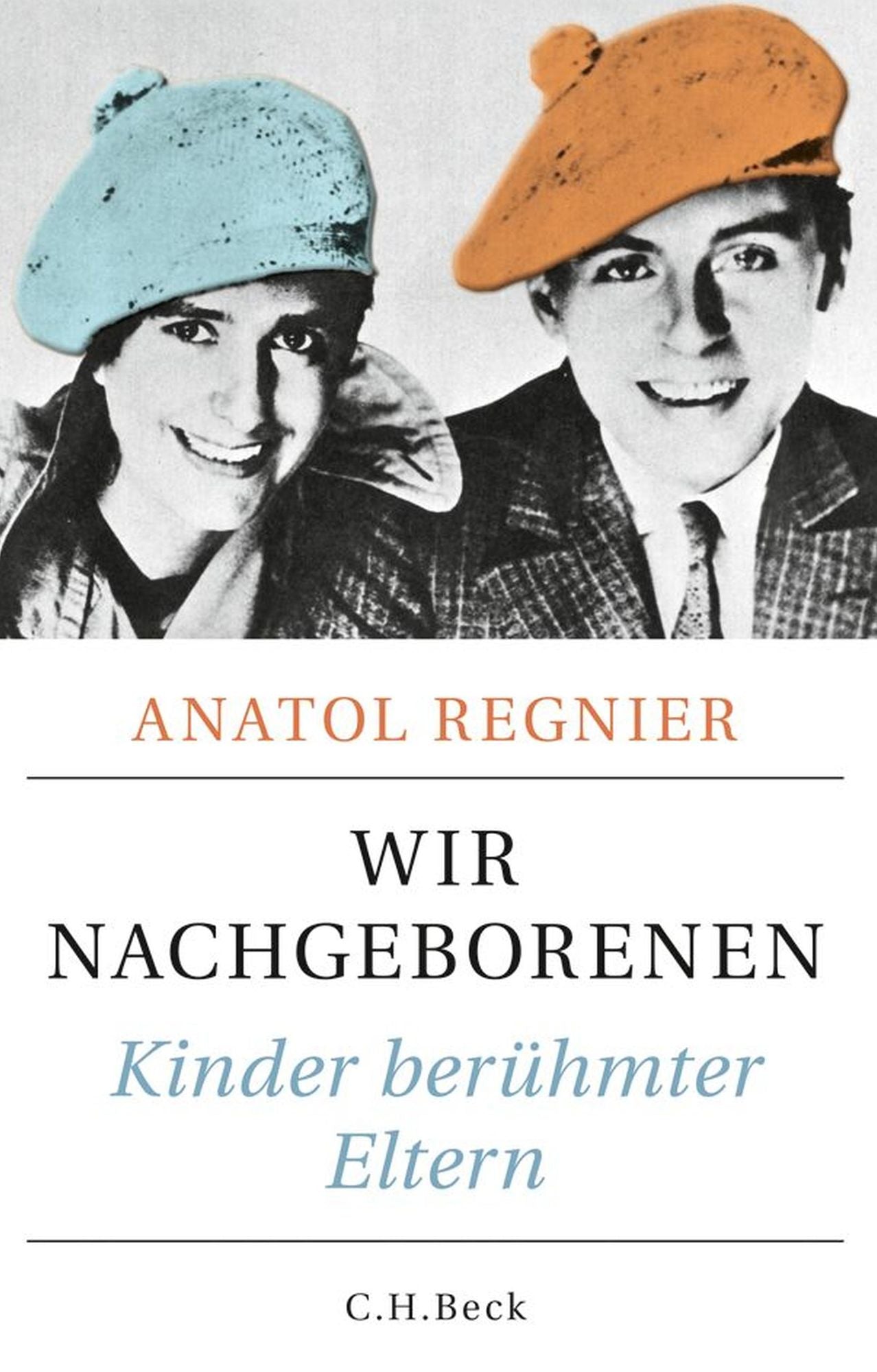 Wir Nachgeborenen: Kinder berühmter Eltern