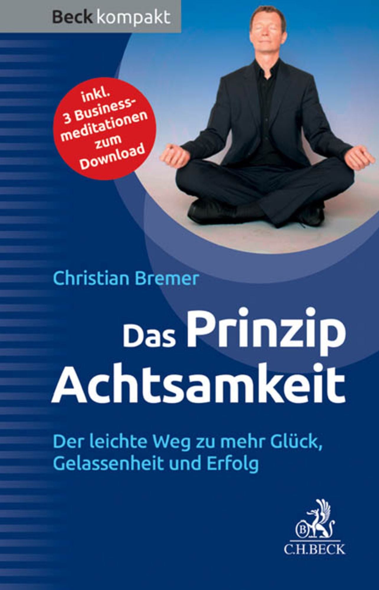 Das Prinzip Achtsamkeit: Der leichte Weg zu mehr Glück, Gelassenheit und Erfolg