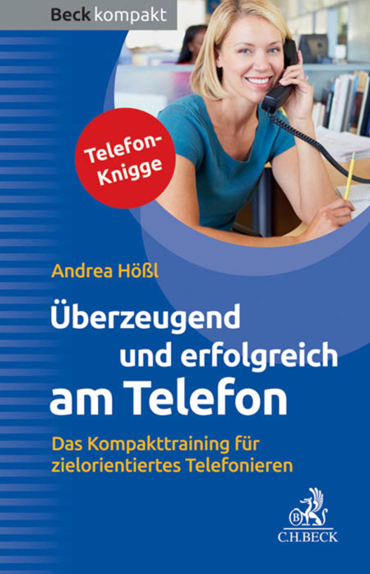 Überzeugend und erfolgreich am Telefon: Das Kompakttraining für zielorientiertes Telefonieren