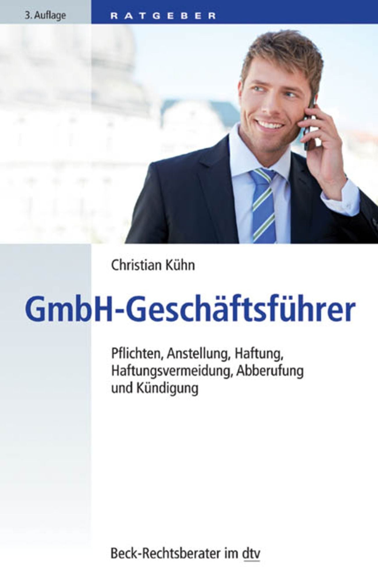 GmbH-Geschäftsführer: Pflichten, Anstellung, Haftung, Haftungsvermeidung, Abberufung und Kündigung
