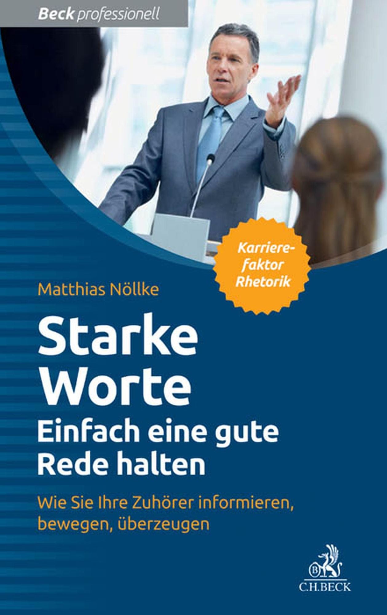 Starke Worte - Einfach eine gute Rede halten: Wie Sie Ihre Zuhörer informieren, bewegen, überzeugen