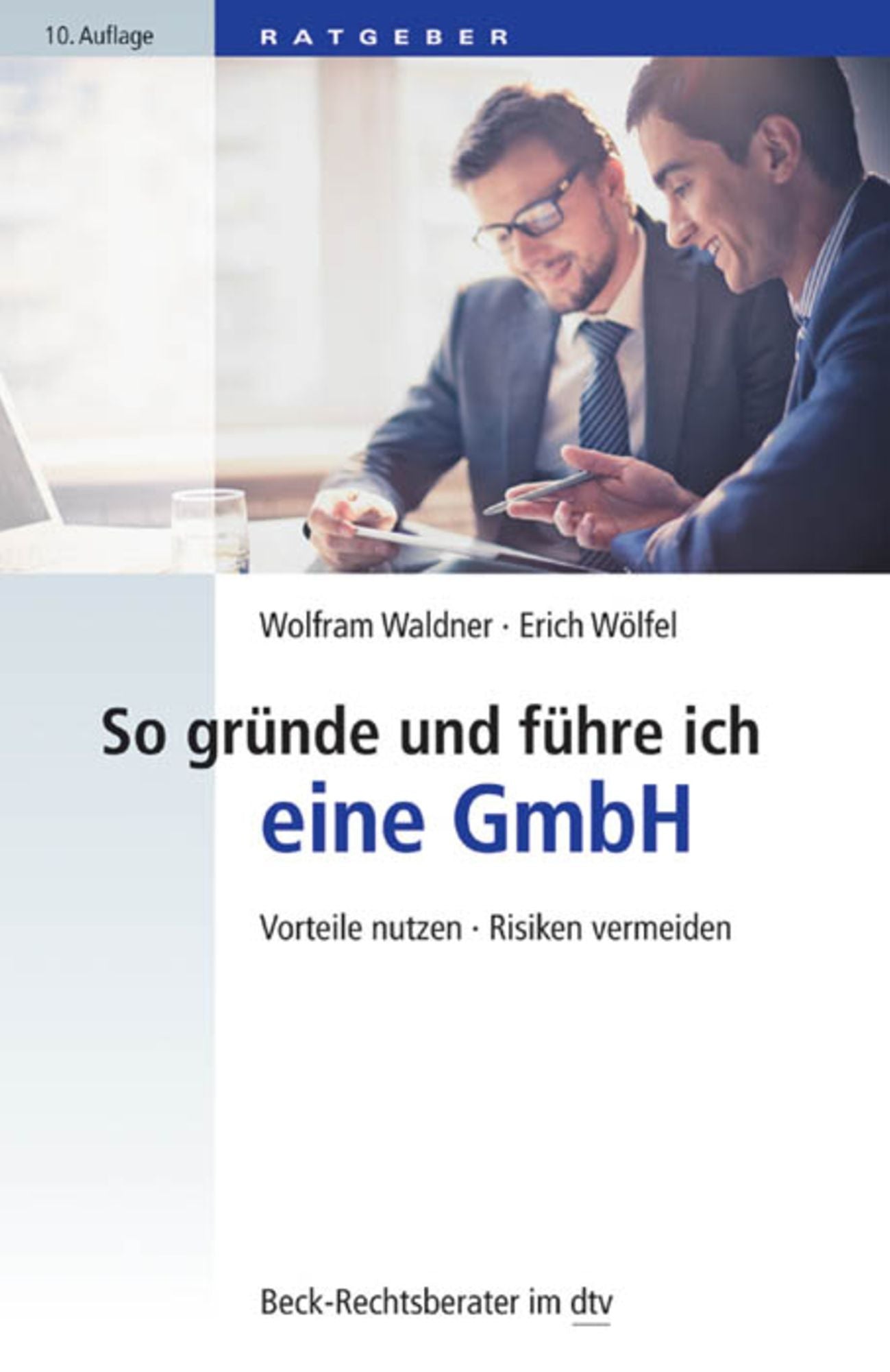 So gründe und führe ich eine GmbH: Vorteile nutzen, Risiken vermeiden