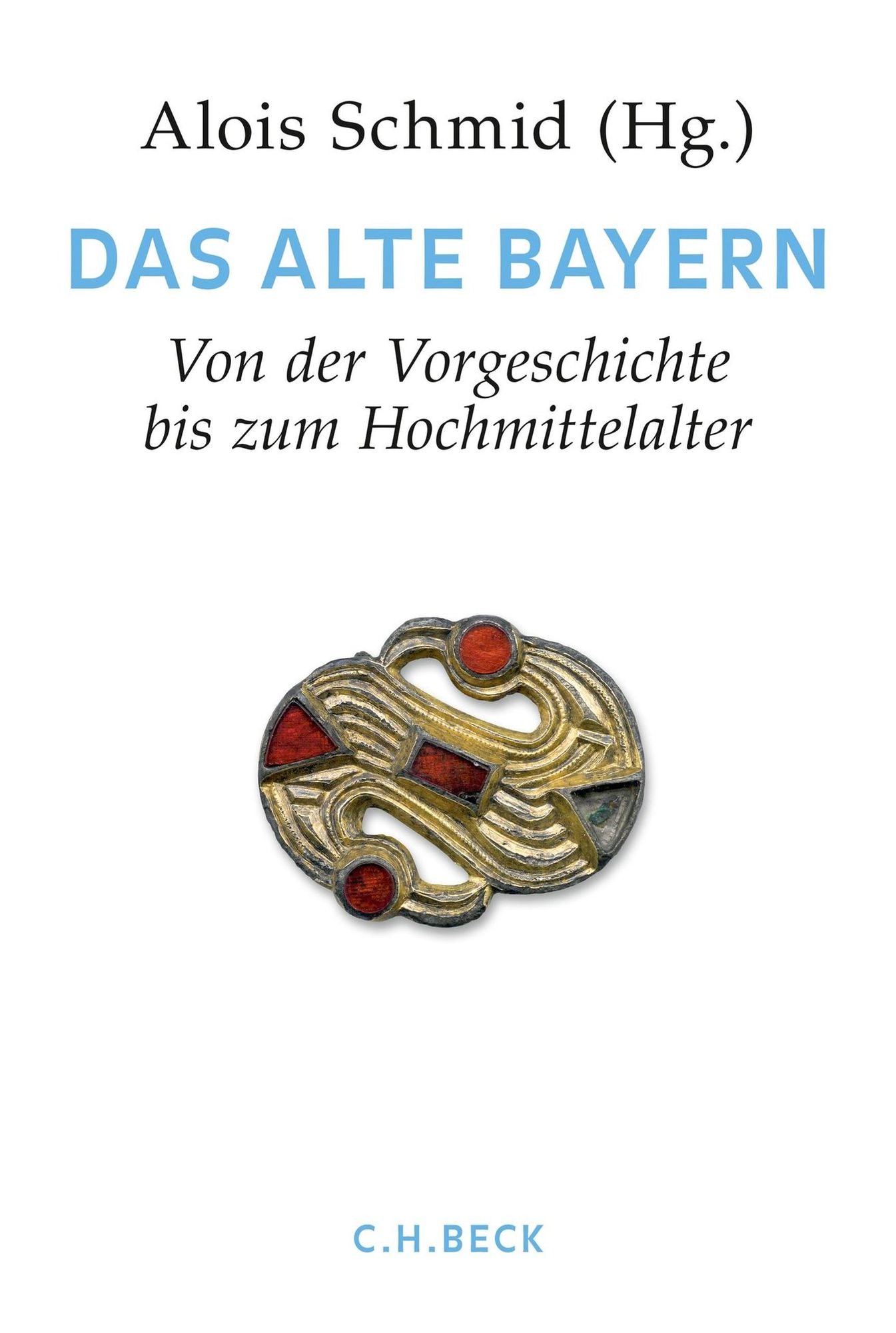 Handbuch der bayerischen Geschichte Bd. I: Das Alte Bayern: Erster Teil: Von der Vorgeschichte bis zum Hochmittelalter