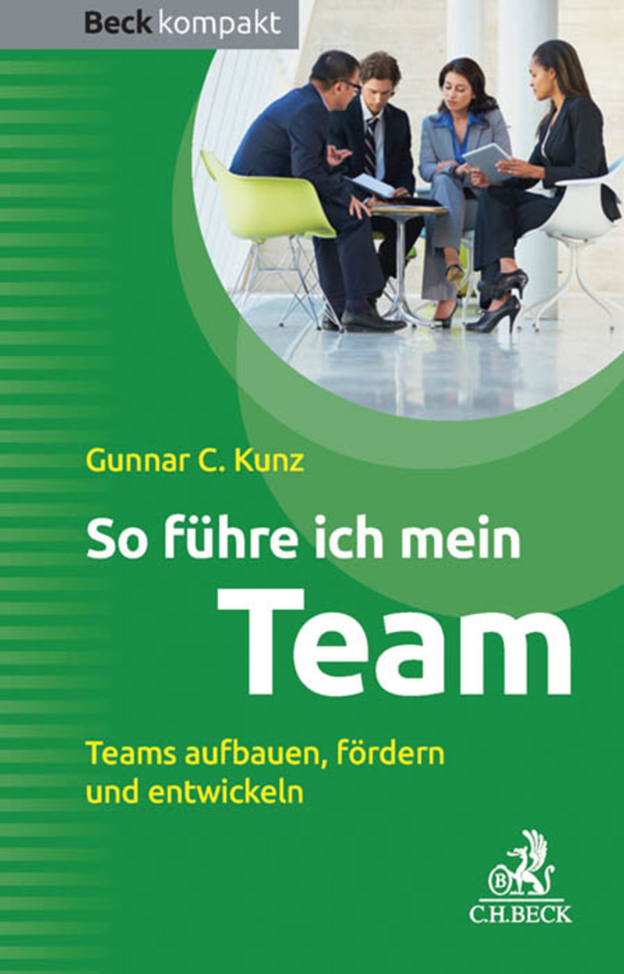 So führe ich mein Team: Teams aufbauen, fördern und entwickeln