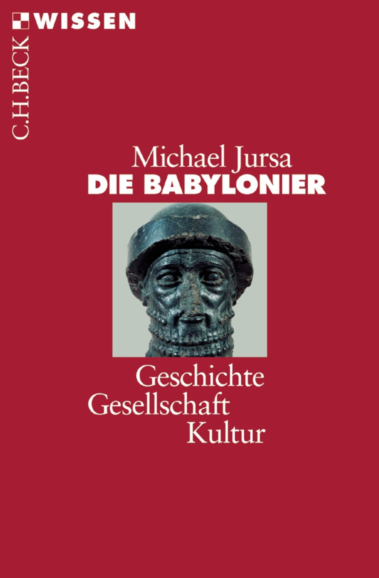 Die Babylonier: Geschichte, Gesellschaft, Kultur