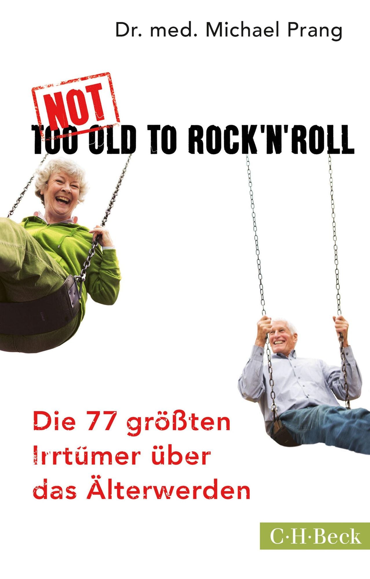 Not Too Old to Rock 'n' Roll: Die 77 größten Irrtümer über das Älterwerden