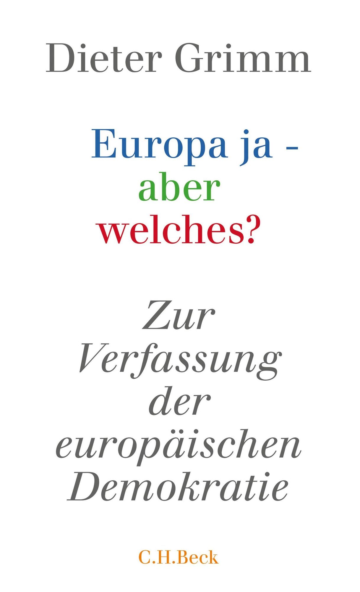 Europa ja - aber welches?: Zur Verfassung der europäischen Demokratie