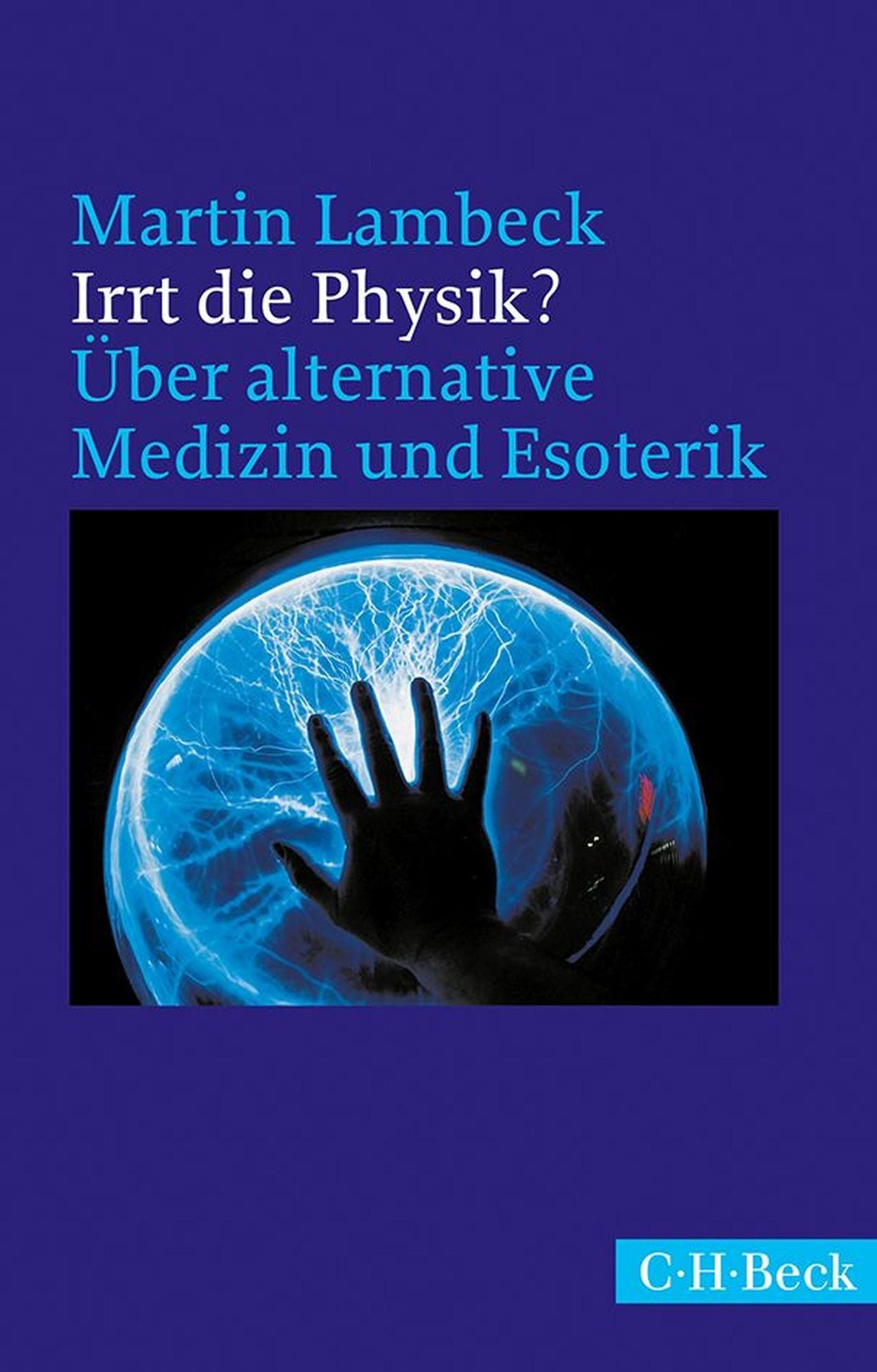 Irrt die Physik?: Über alternative Medizin und Esoterik