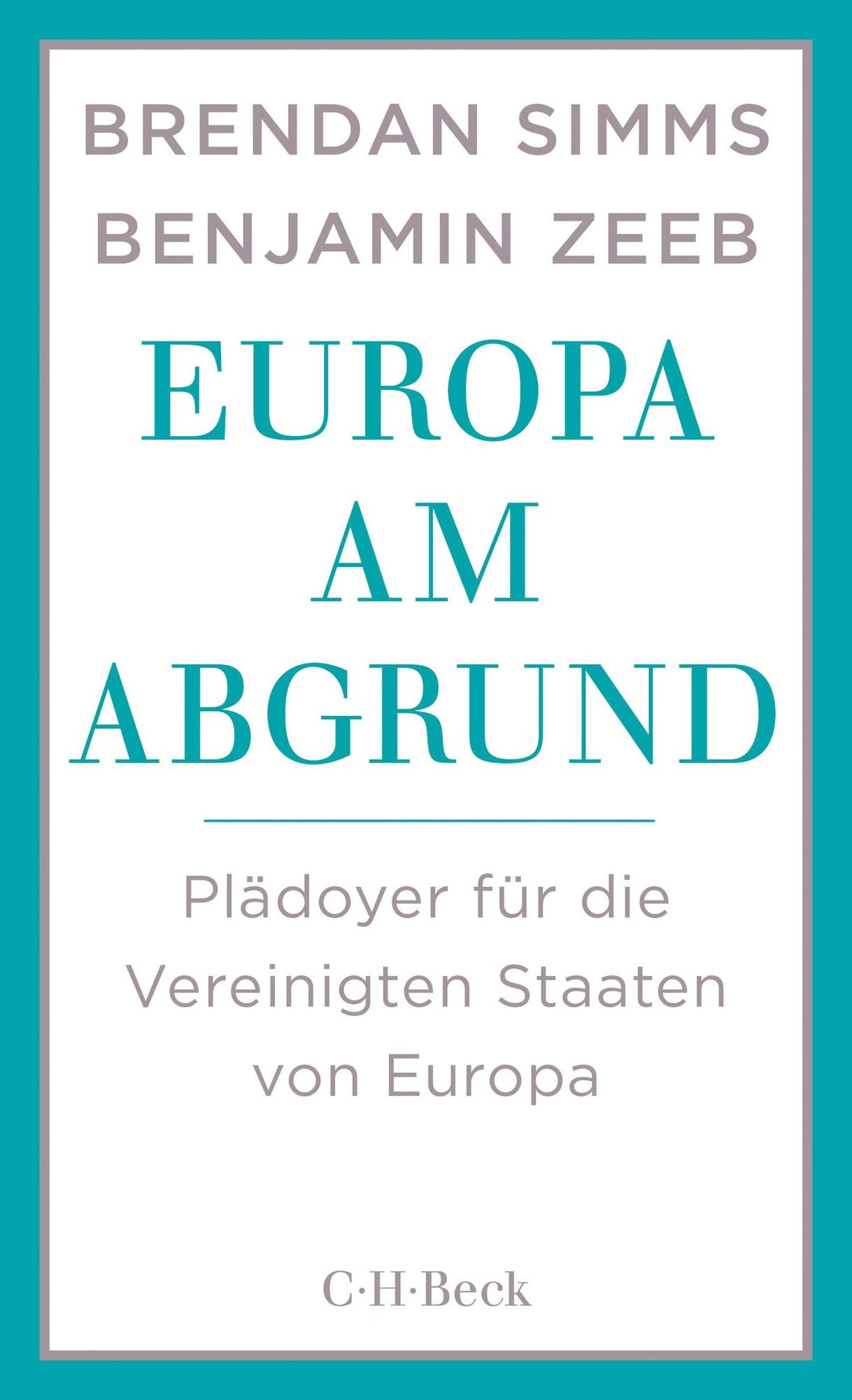 Europa am Abgrund: Plädoyer für die Vereinigten Staaten von Europa